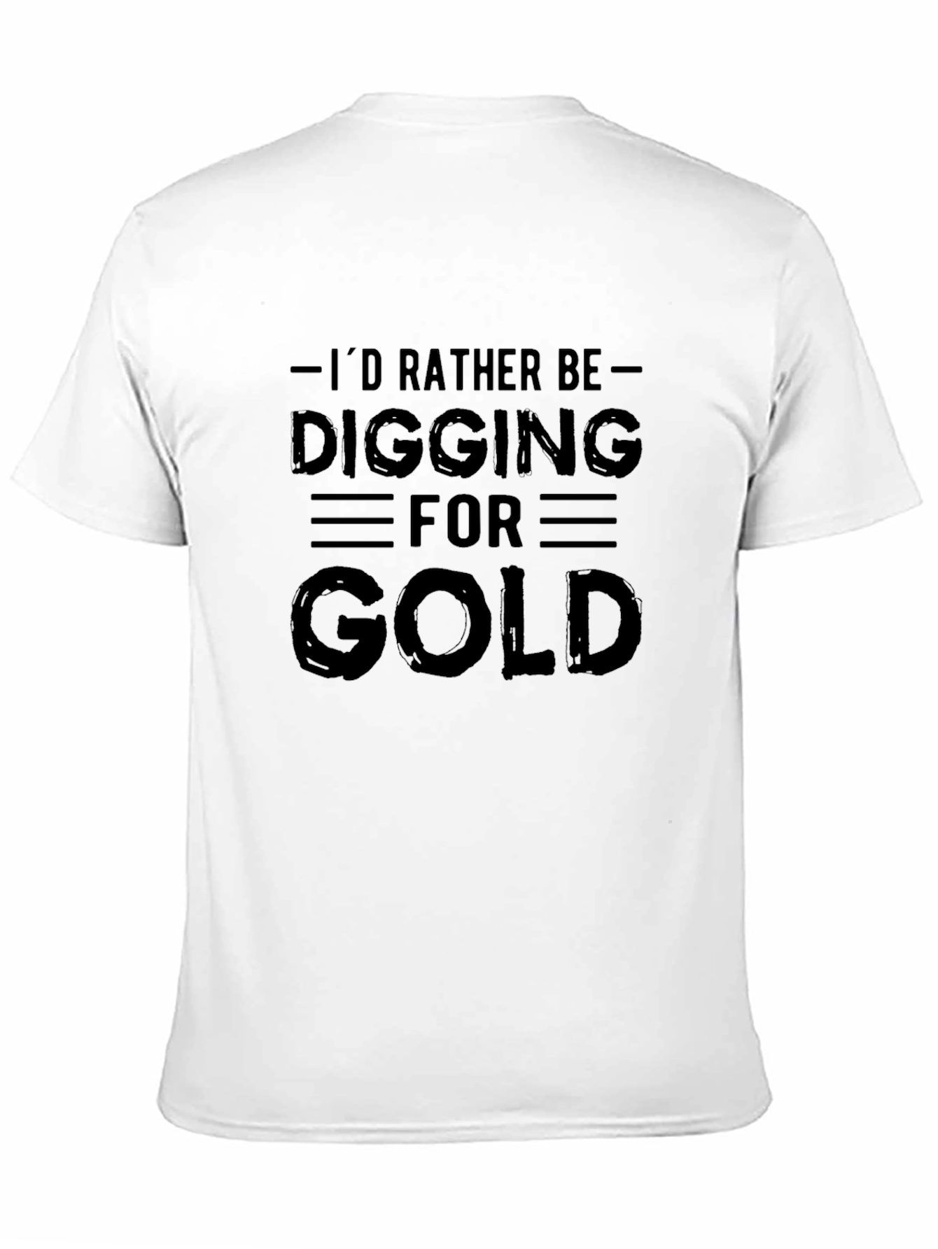 Id Rather Be Digging For Gold Black T-Shirt