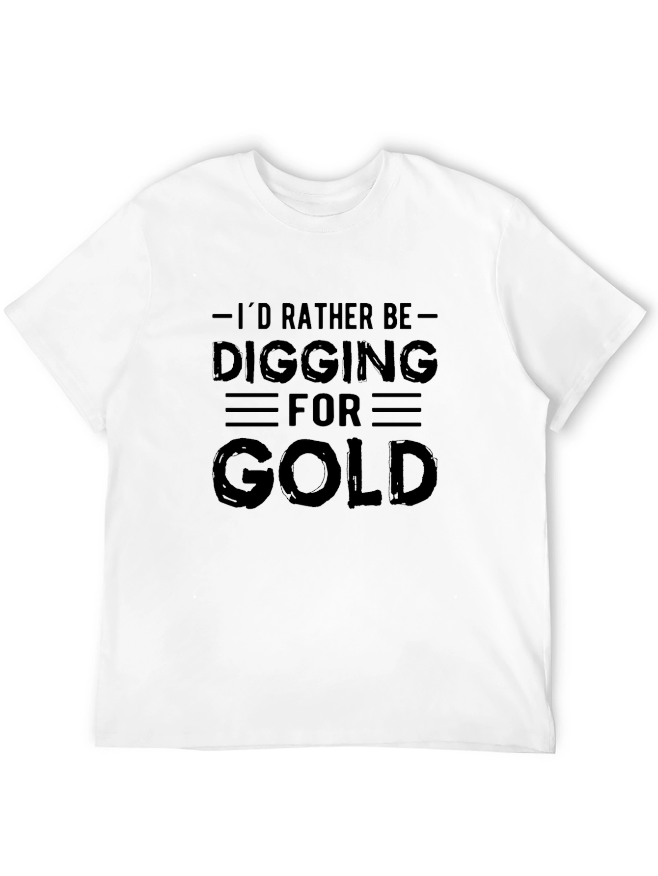 Id Rather Be Digging For Gold Black T-Shirt