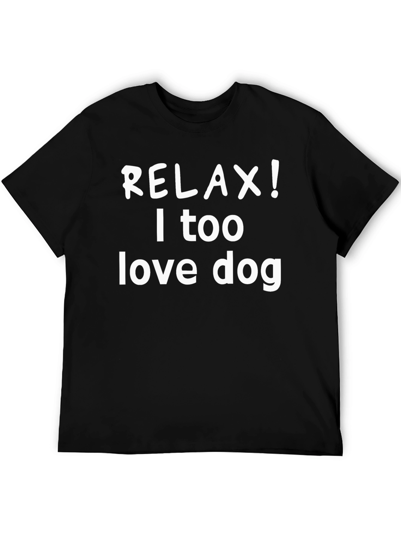 Relax! I Too Love Dog Black T-Shirt