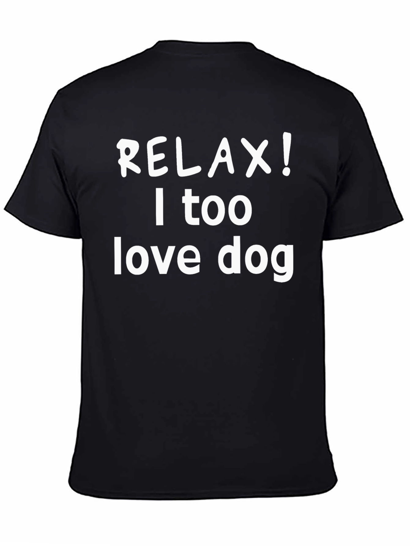 Relax! I Too Love Dog Black T-Shirt