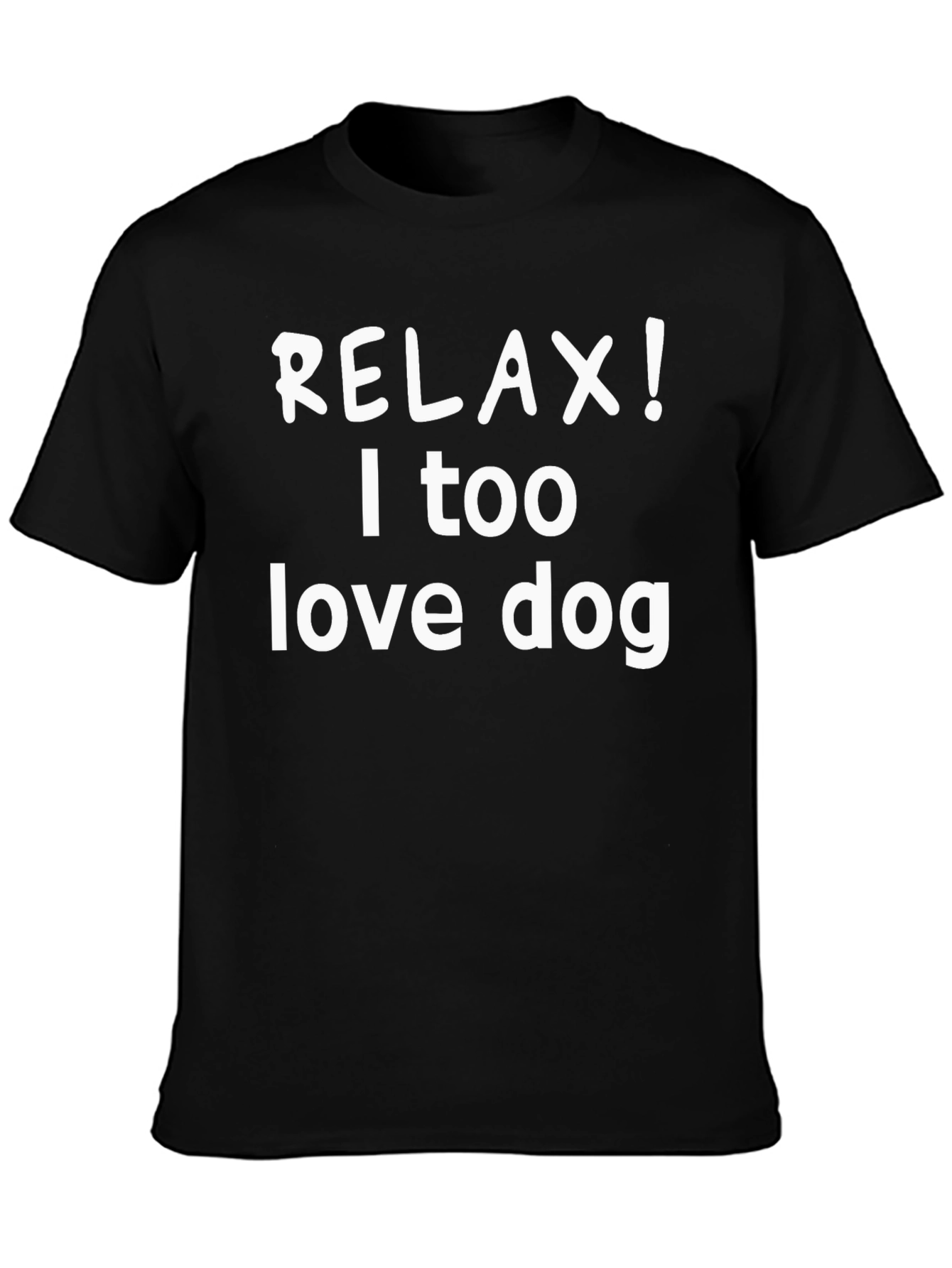 Relax! I Too Love Dog Black T-Shirt