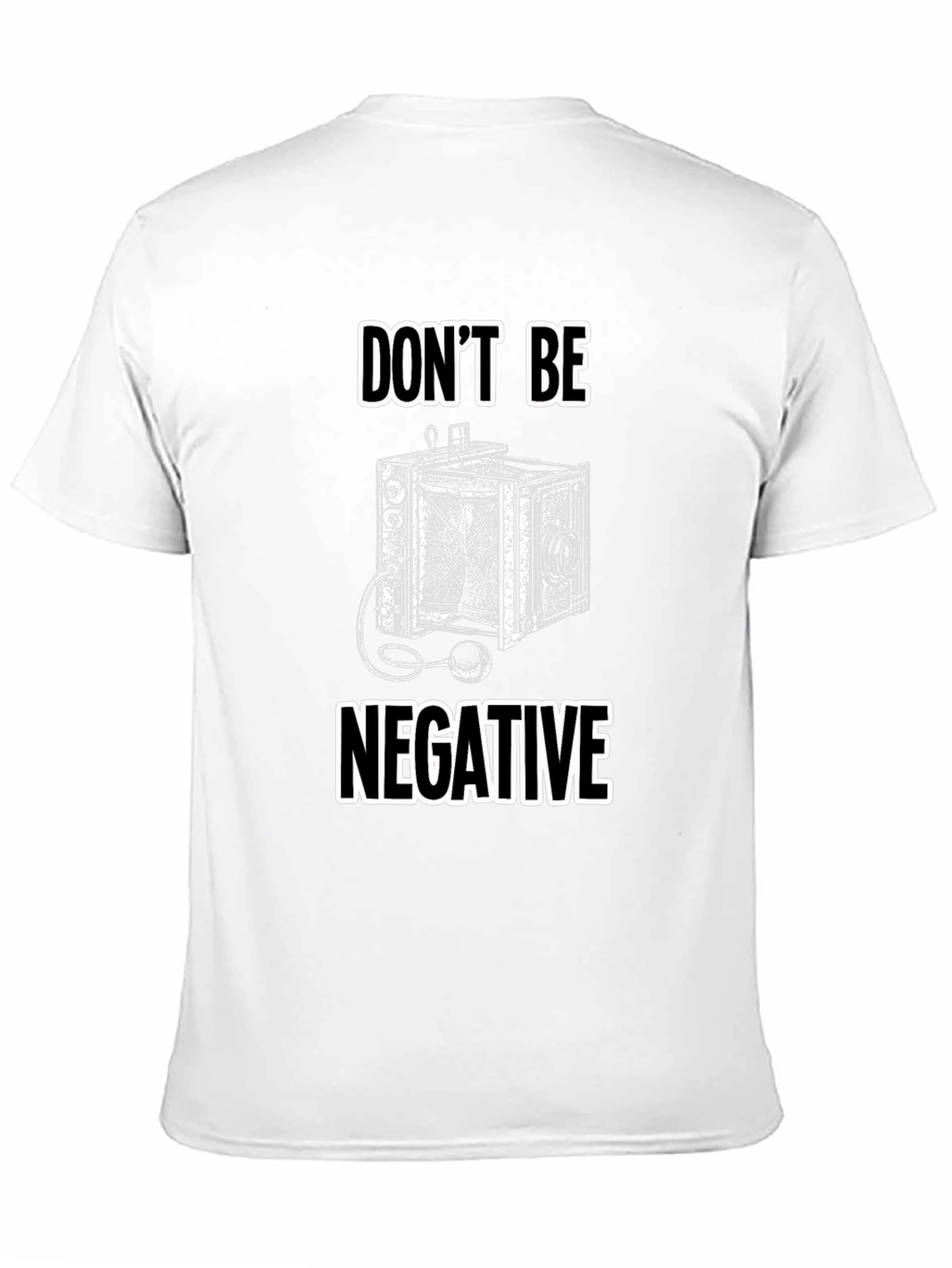 Dont Be Negative Camera T-Shirt