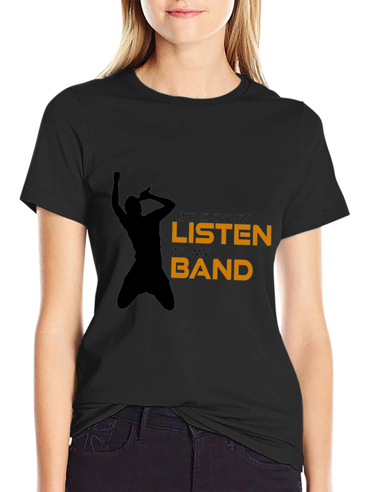 Life is Short Listen to My Band Graphic T-Shirt