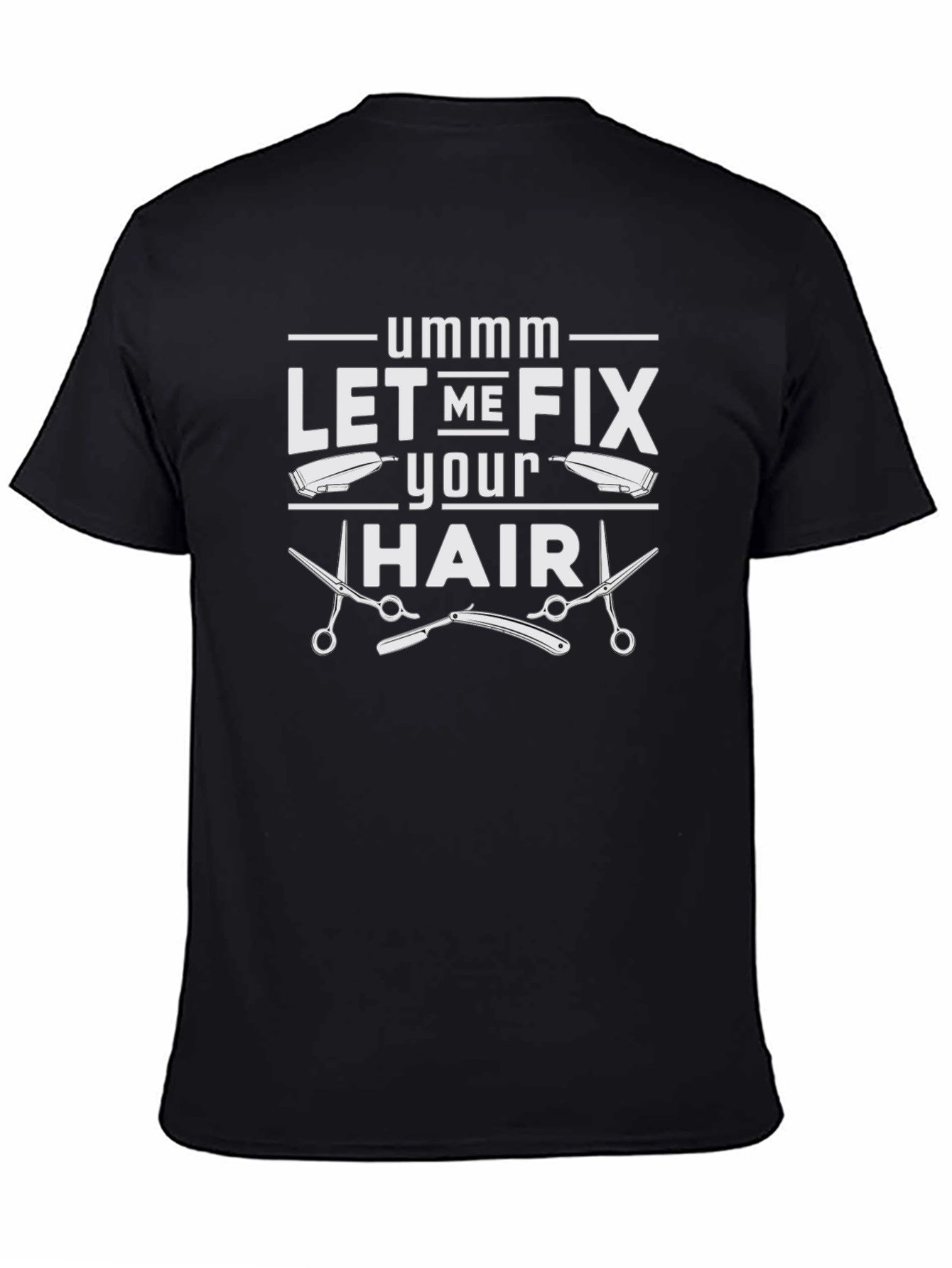 Ummm Let Me Fix Your Hair Barber T-Shirt