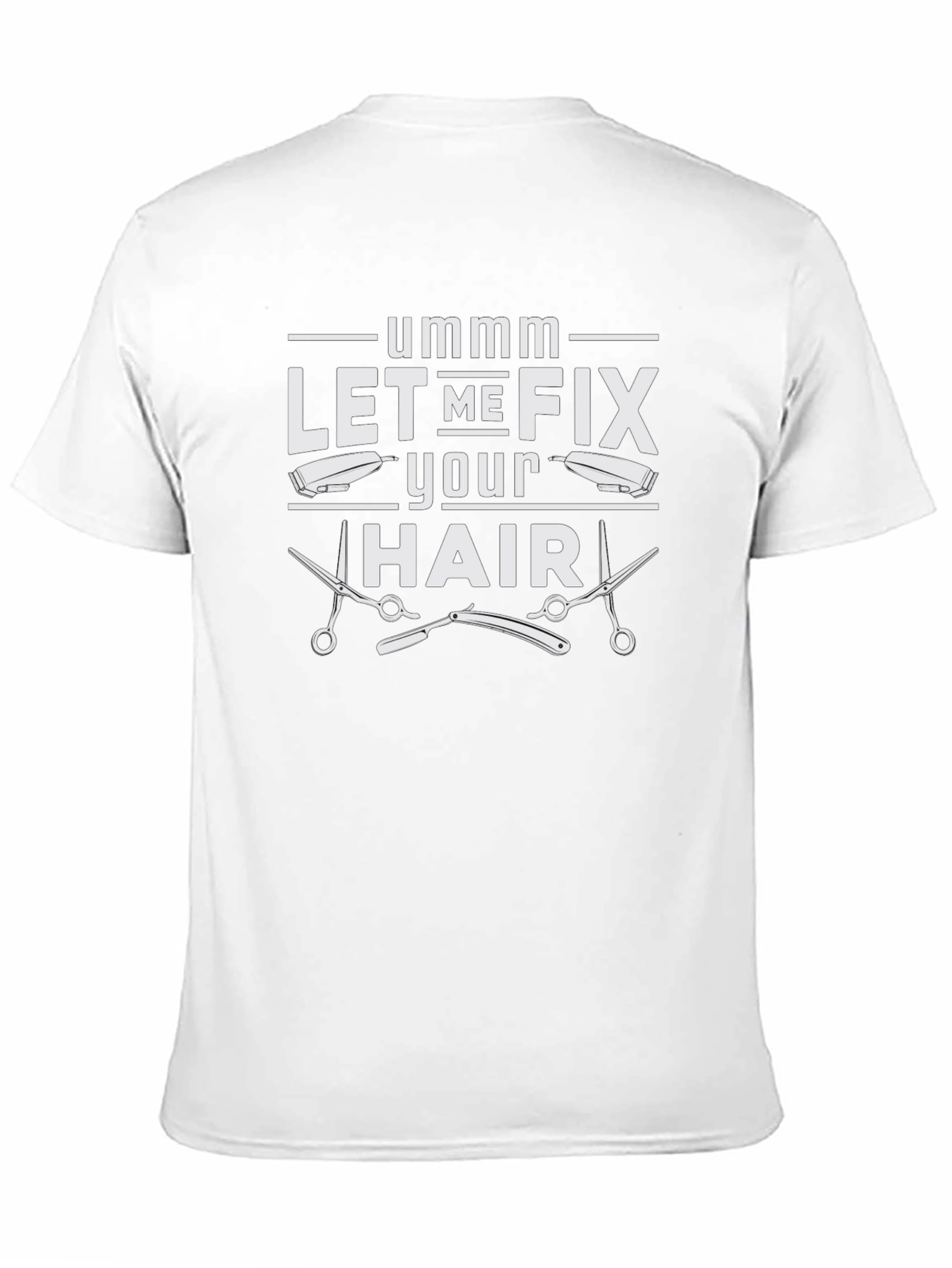 Ummm Let Me Fix Your Hair Barber T-Shirt