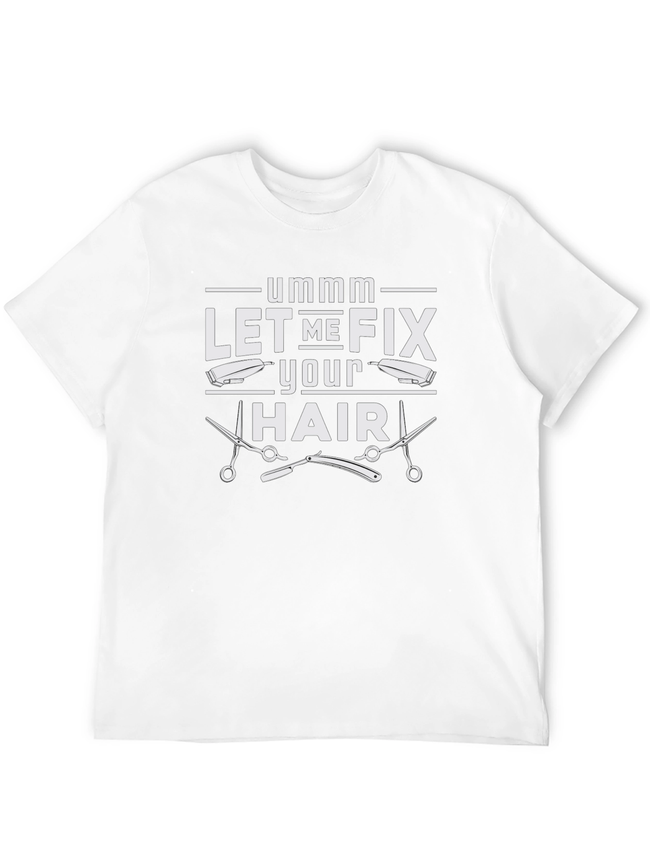 Ummm Let Me Fix Your Hair Barber T-Shirt