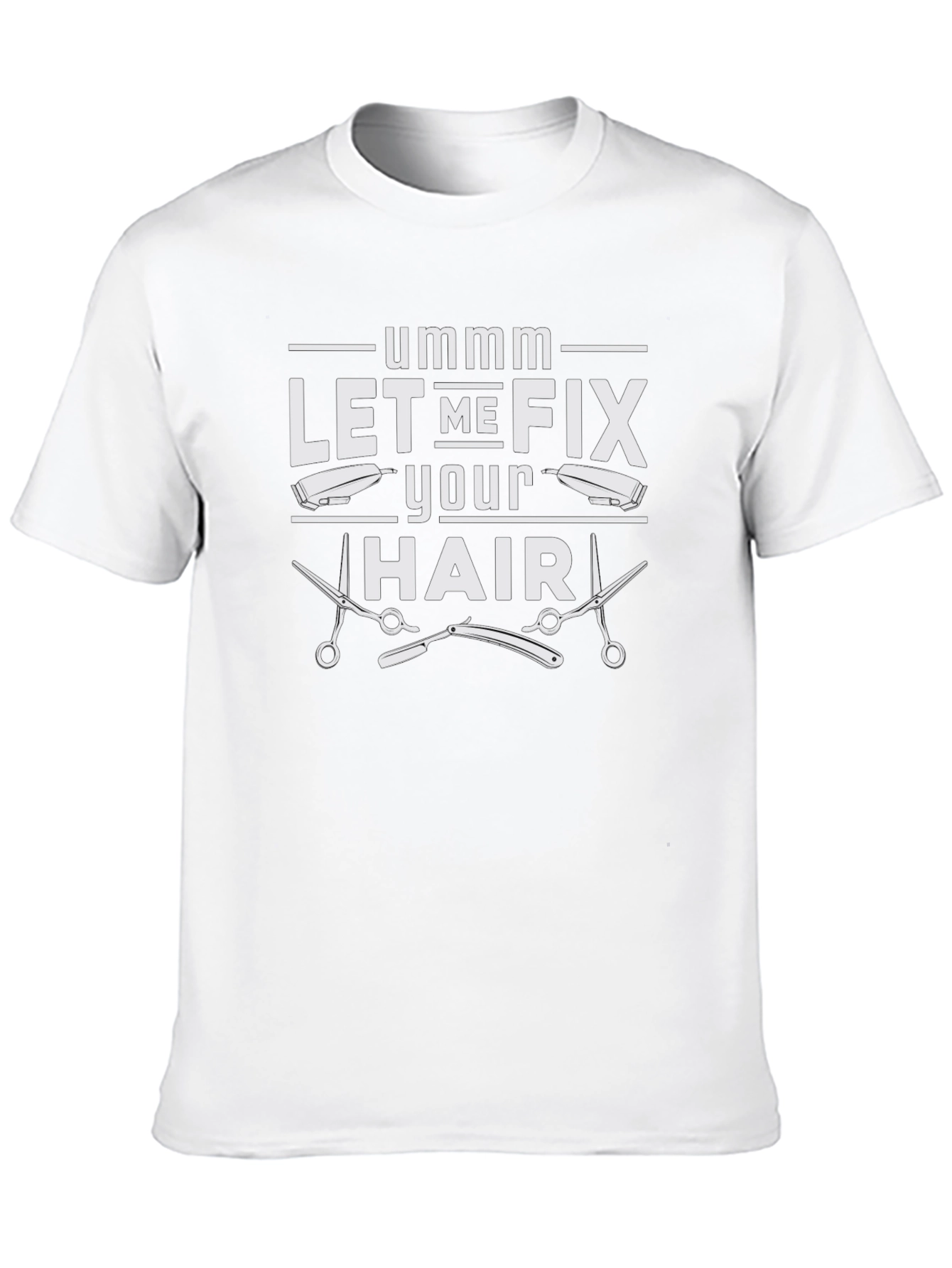Ummm Let Me Fix Your Hair Barber T-Shirt