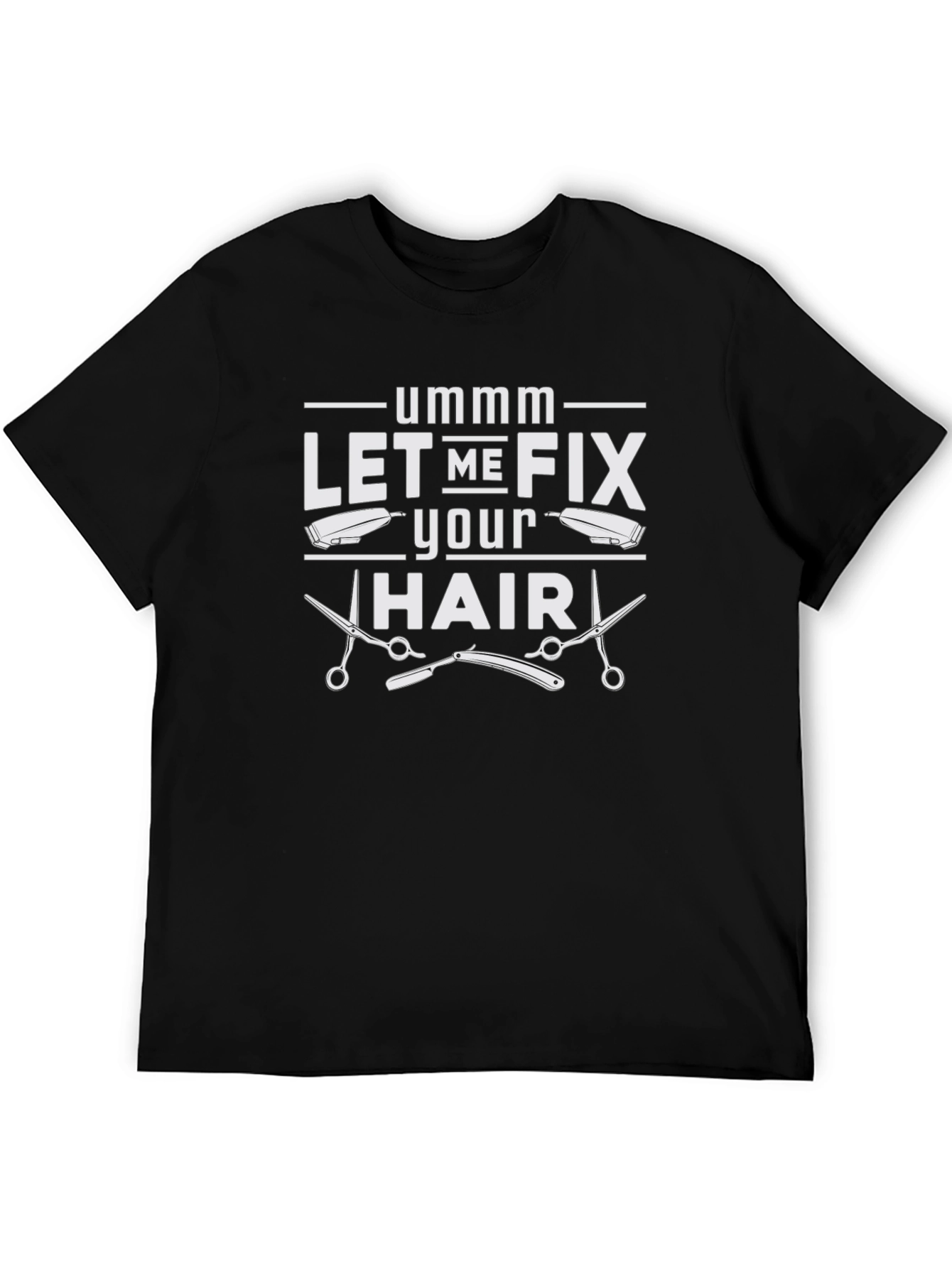 Ummm Let Me Fix Your Hair Barber T-Shirt