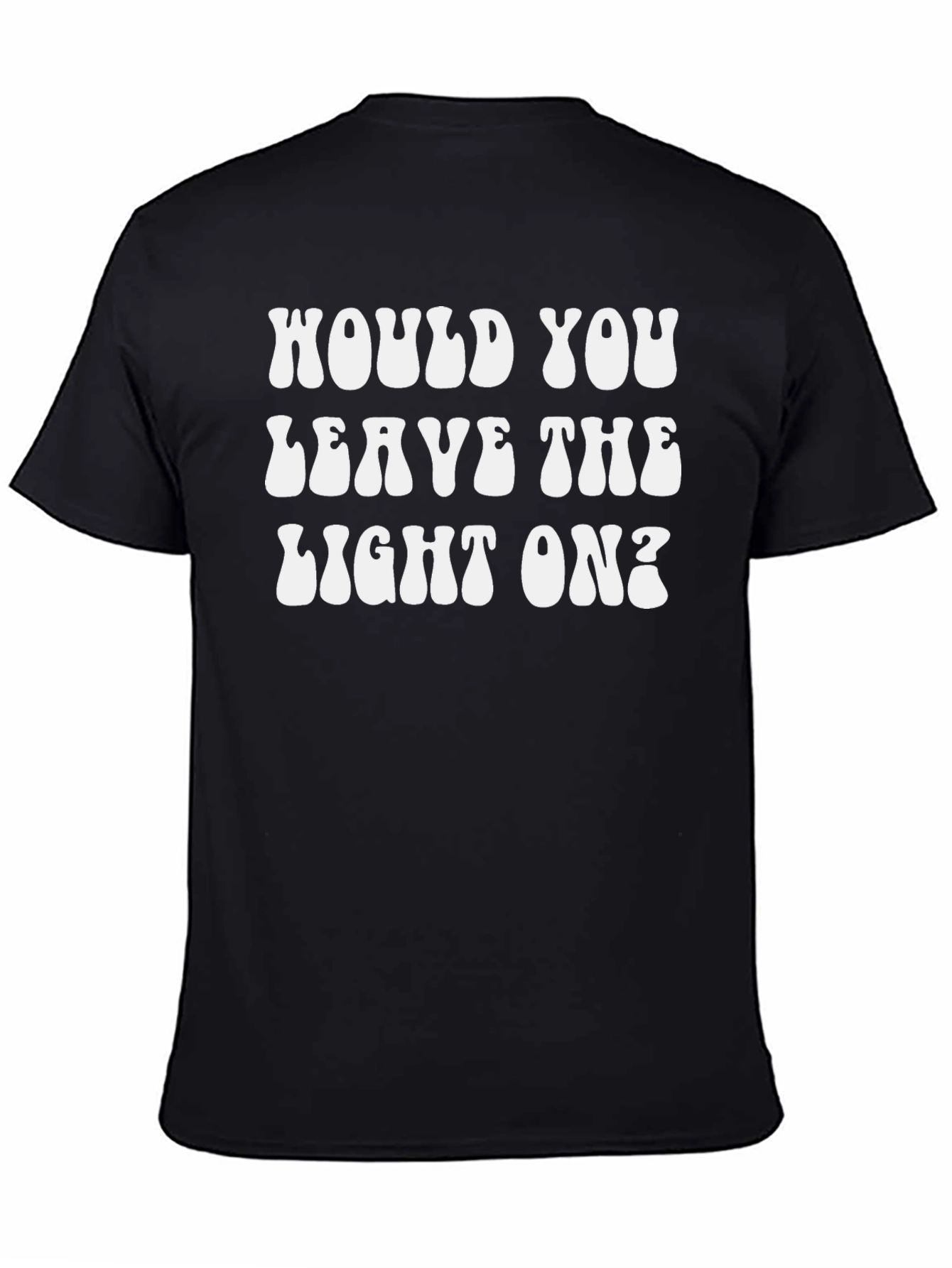 Would You Leave The Light On? Graphic Tee