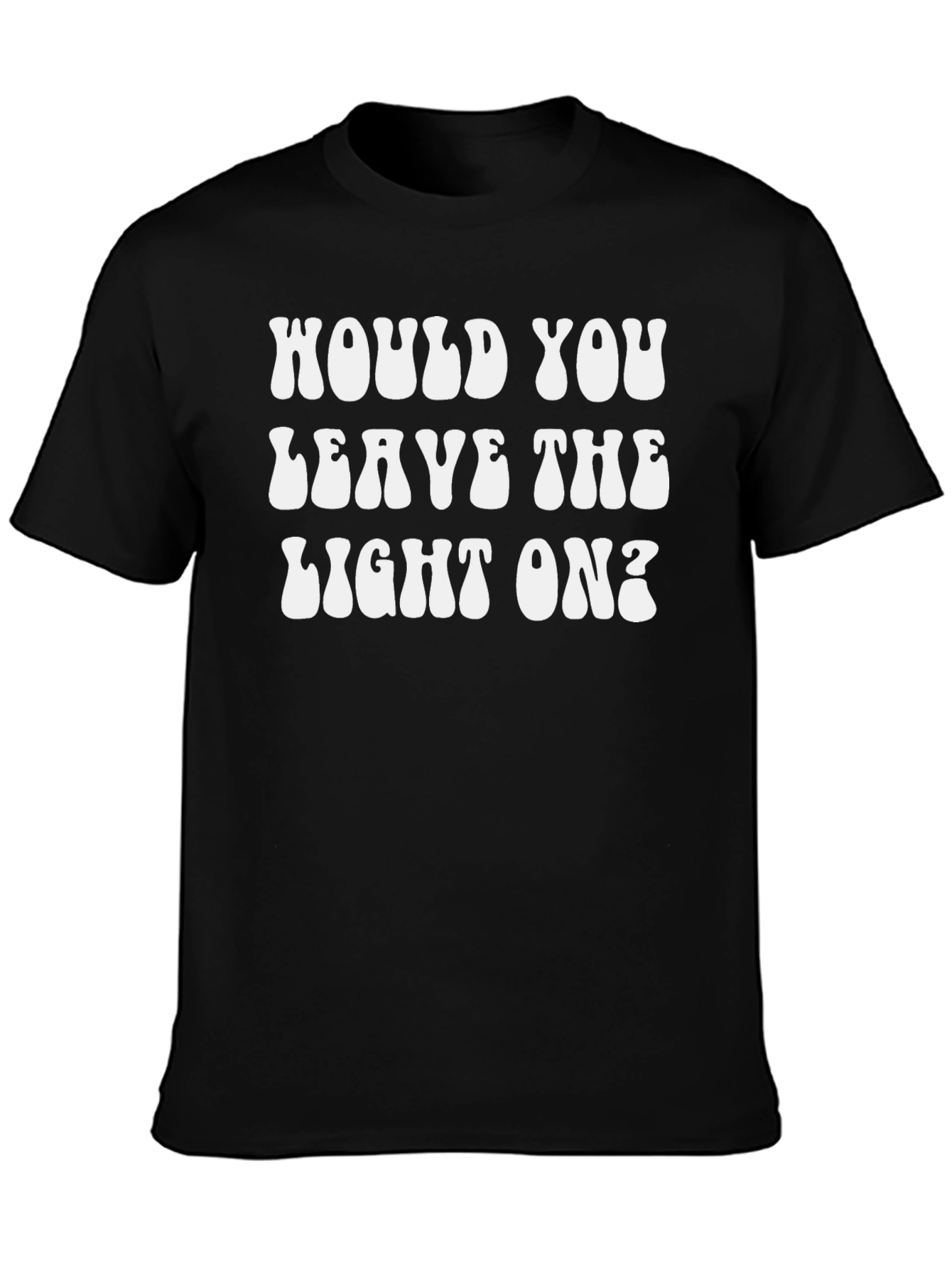 Would You Leave The Light On? Graphic Tee