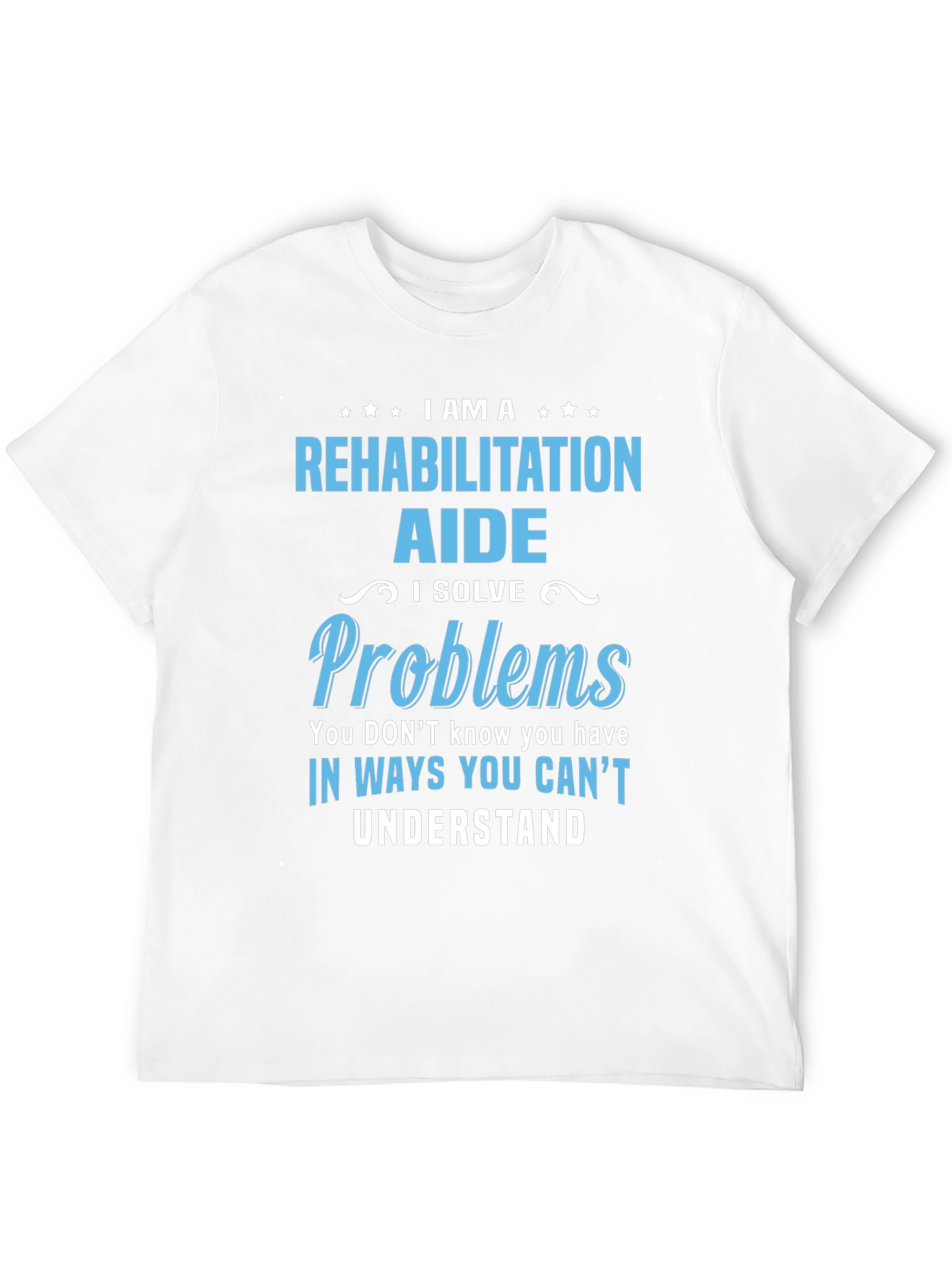 Rehabilitation Aide T-Shirt - I Solve Problems