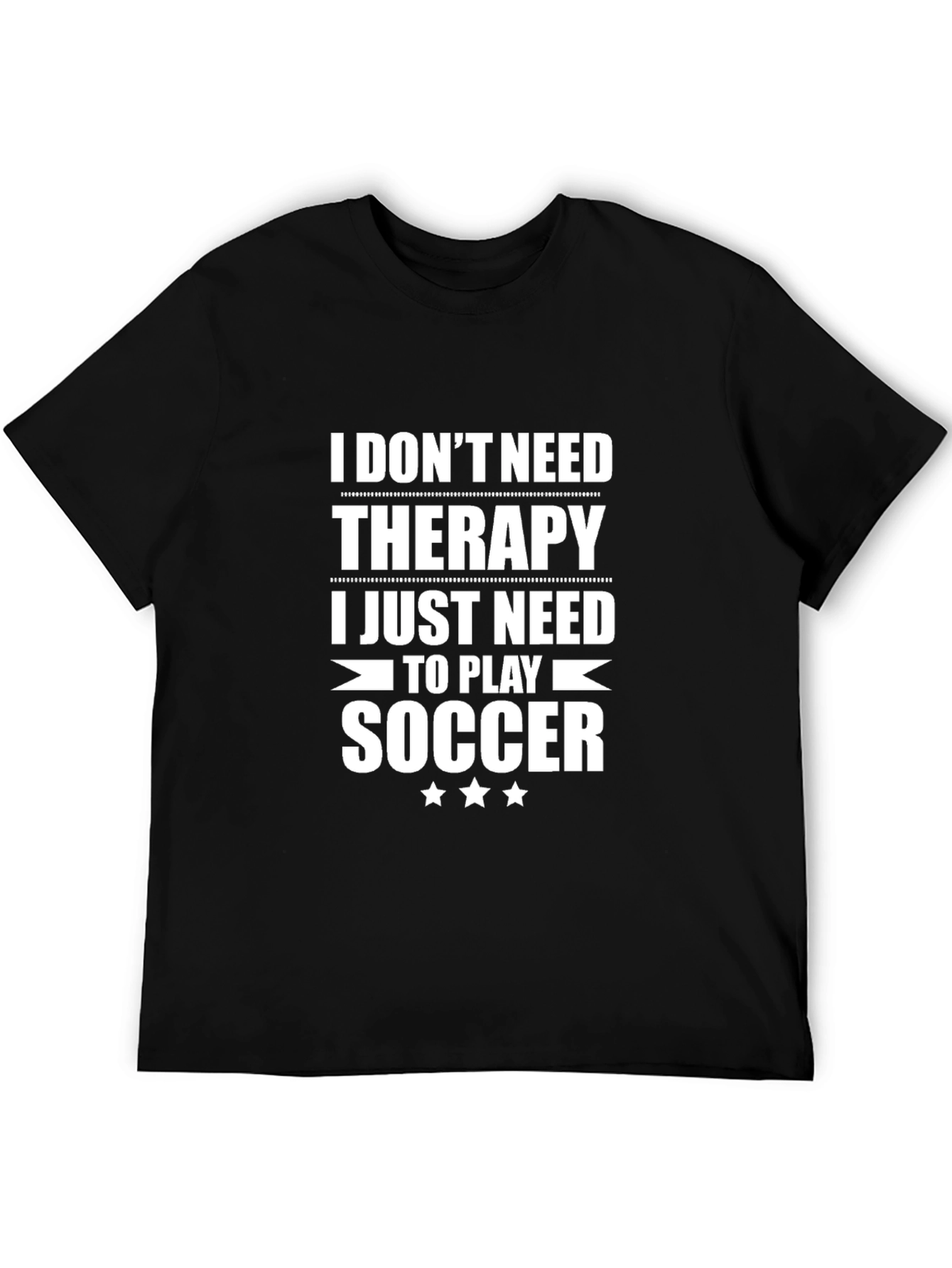 Funny Soccer T-Shirt: I Dont Need Therapy