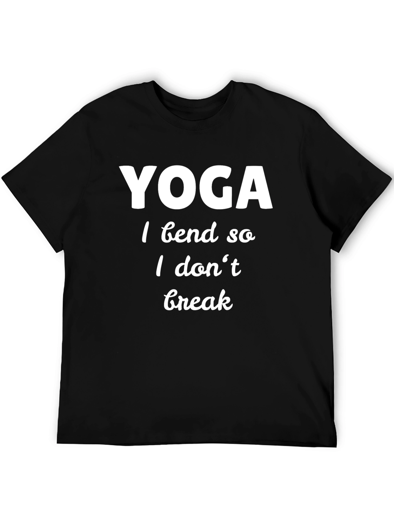 Yoga Shirt: I Bend So I Dont Break