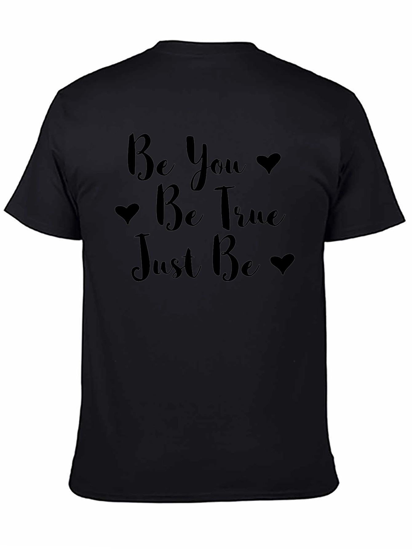 Be You Be True Just Be Black T-Shirt