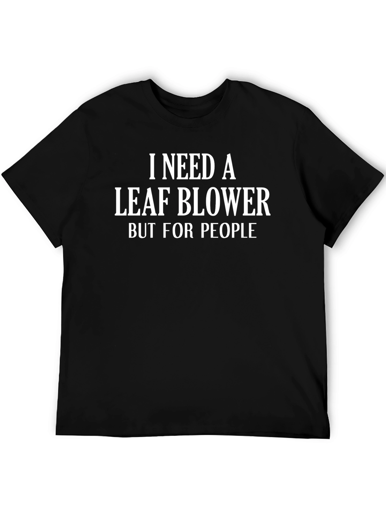 I Need A Leaf Blower Funny Graphic T-Shirt