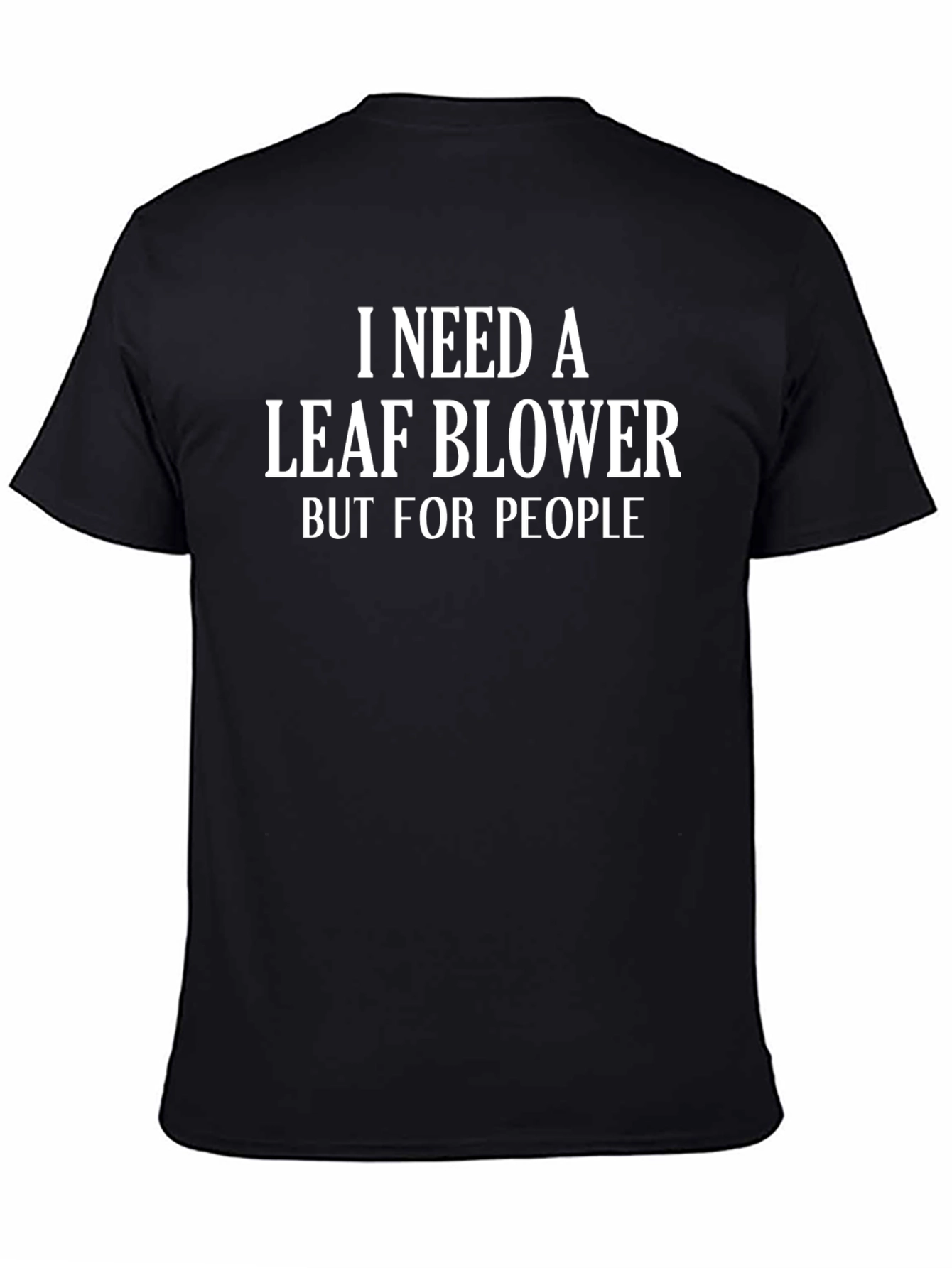I Need A Leaf Blower Funny Graphic T-Shirt