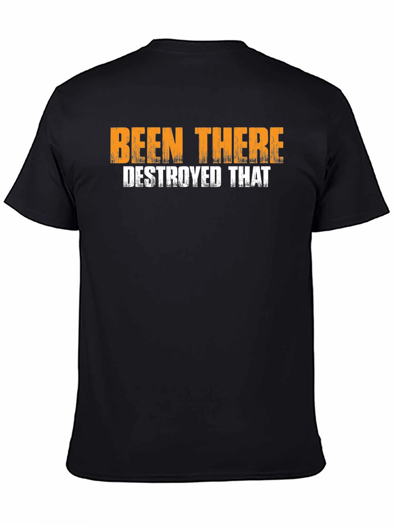 Been There Destroyed That Graphic T-Shirt
