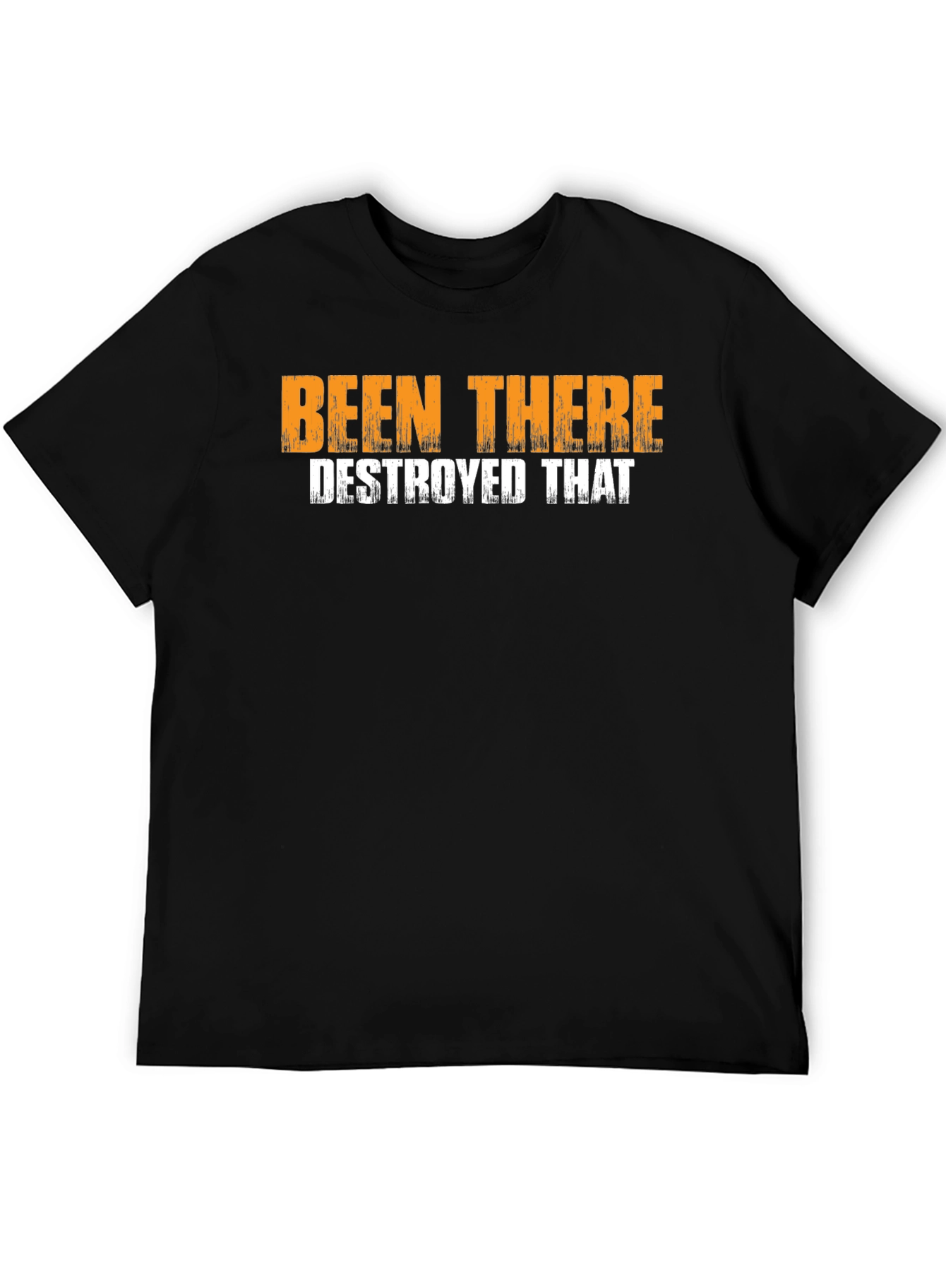 Been There Destroyed That Graphic T-Shirt