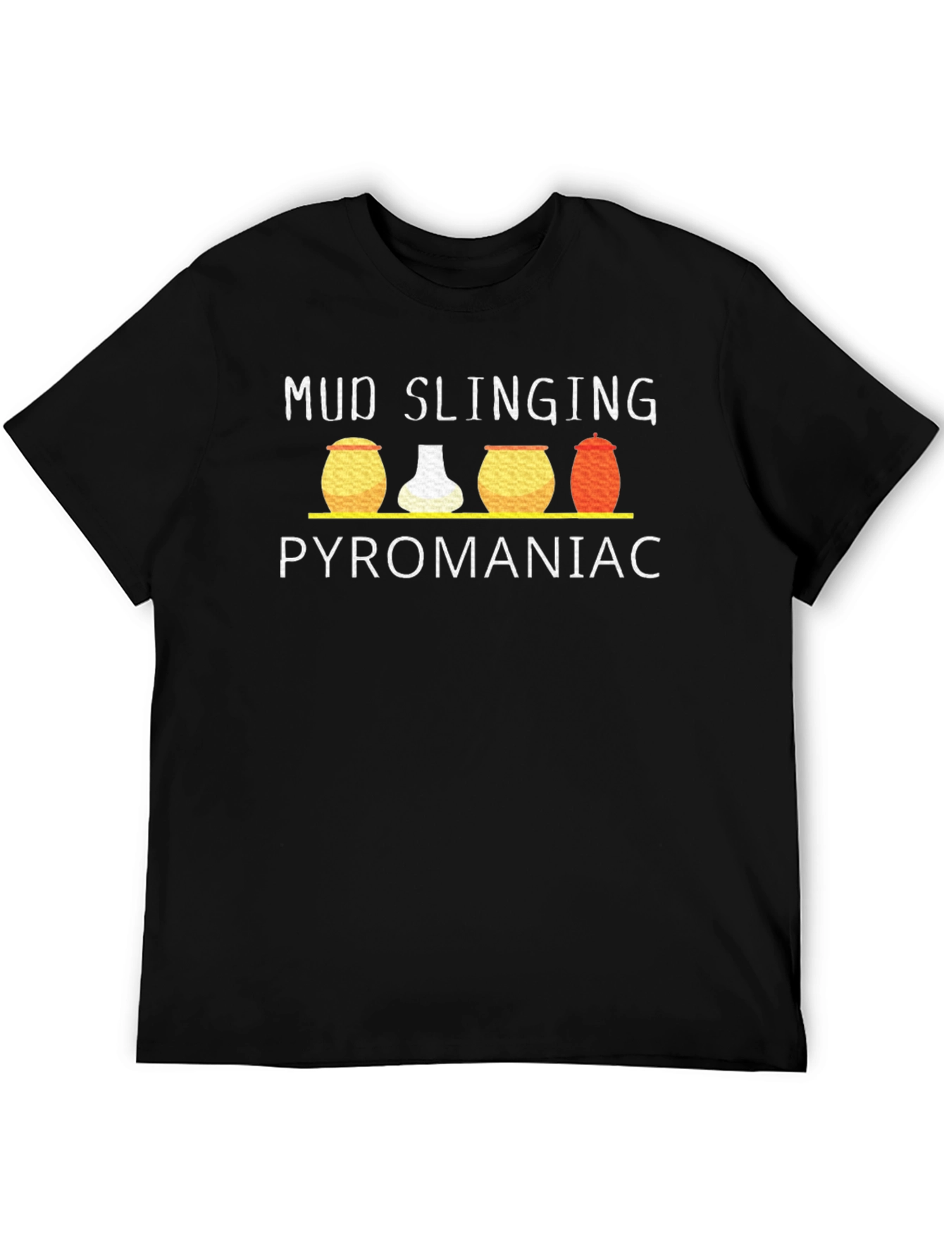 Mud Slinging Pyromaniac T-Shirt Funny Graphic Tee