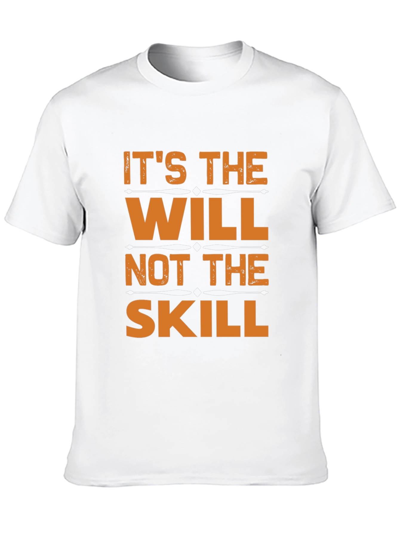 Its the Will Not the Skill T-Shirt