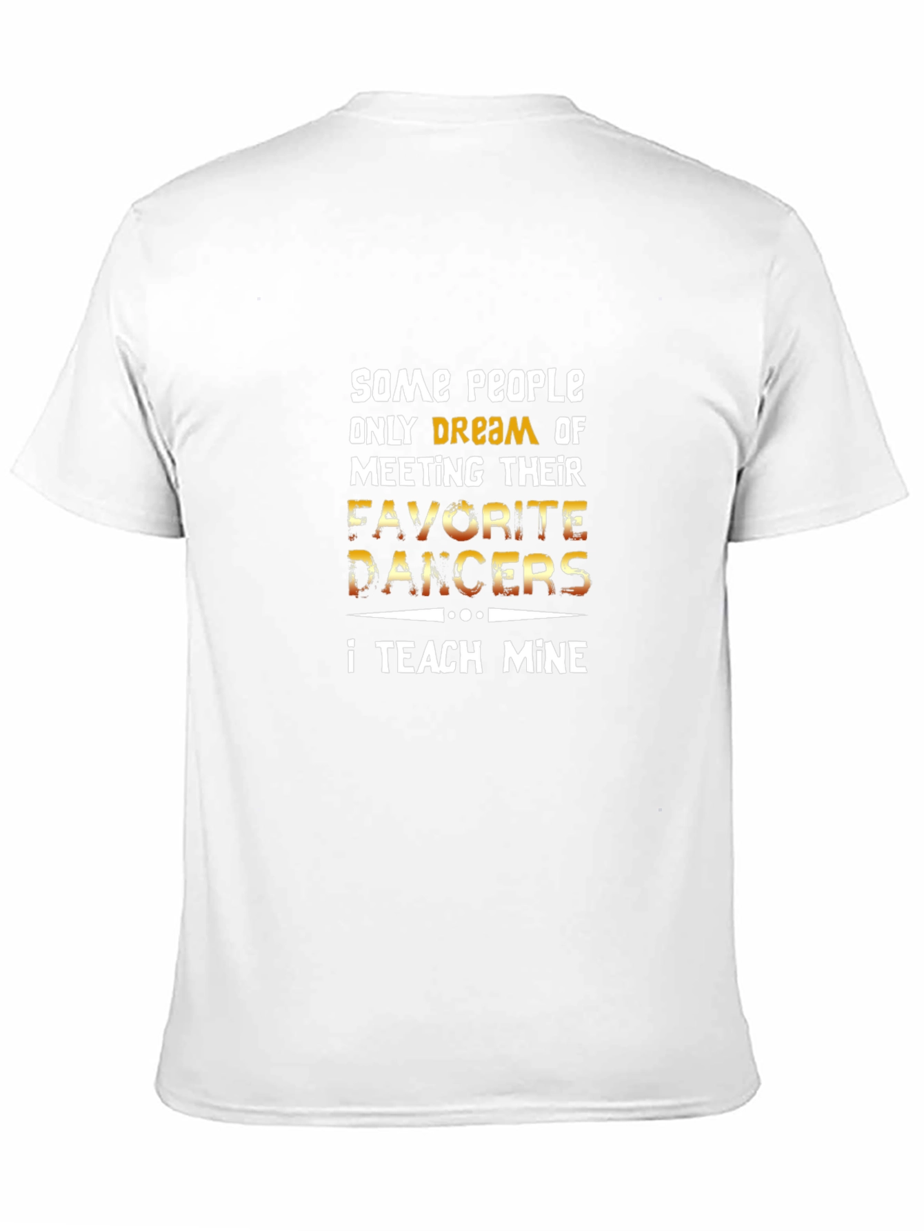 Dance Teacher T-Shirt - Teach My Favorite Dancers