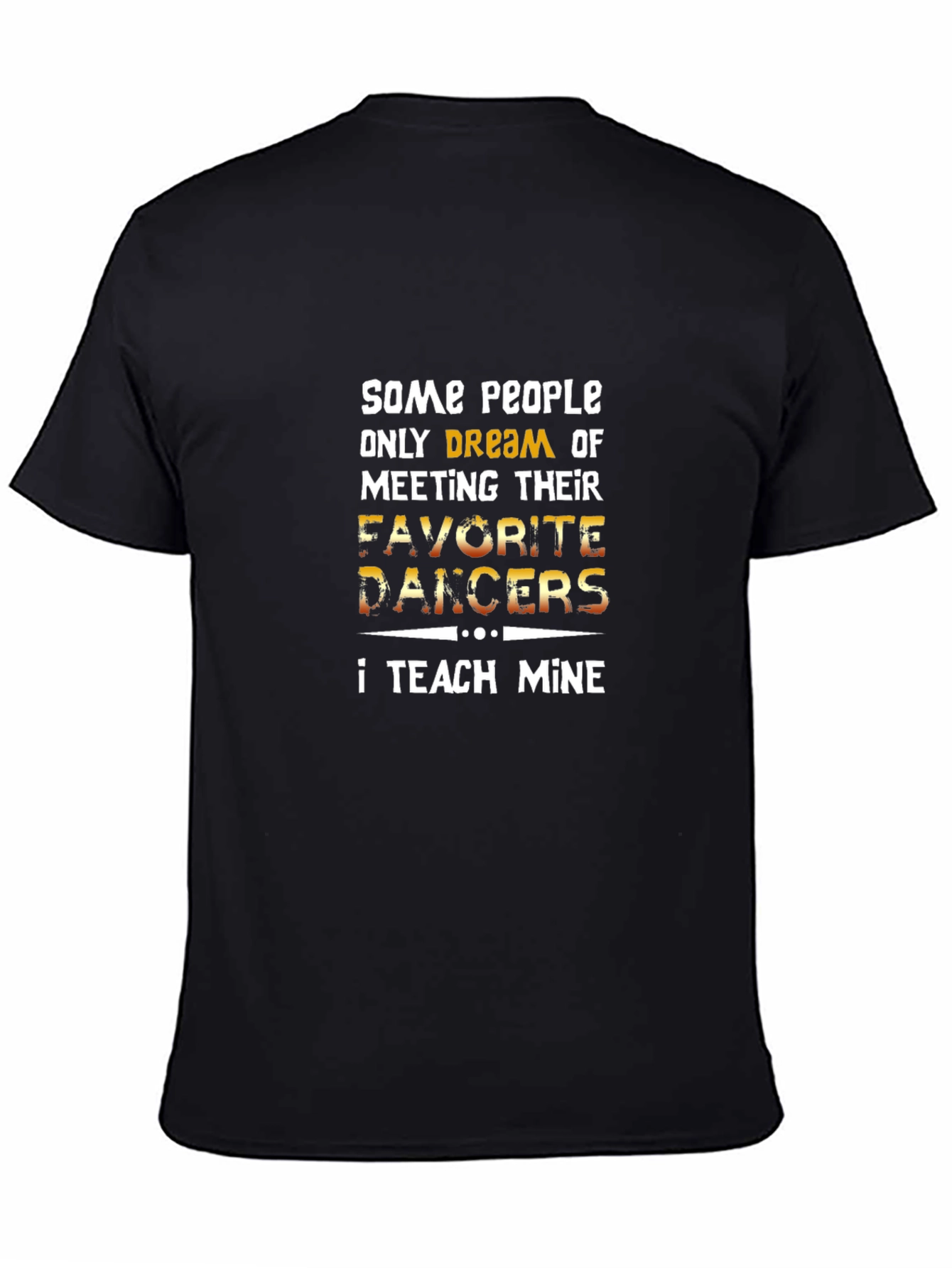 Dance Teacher T-Shirt - Teach My Favorite Dancers