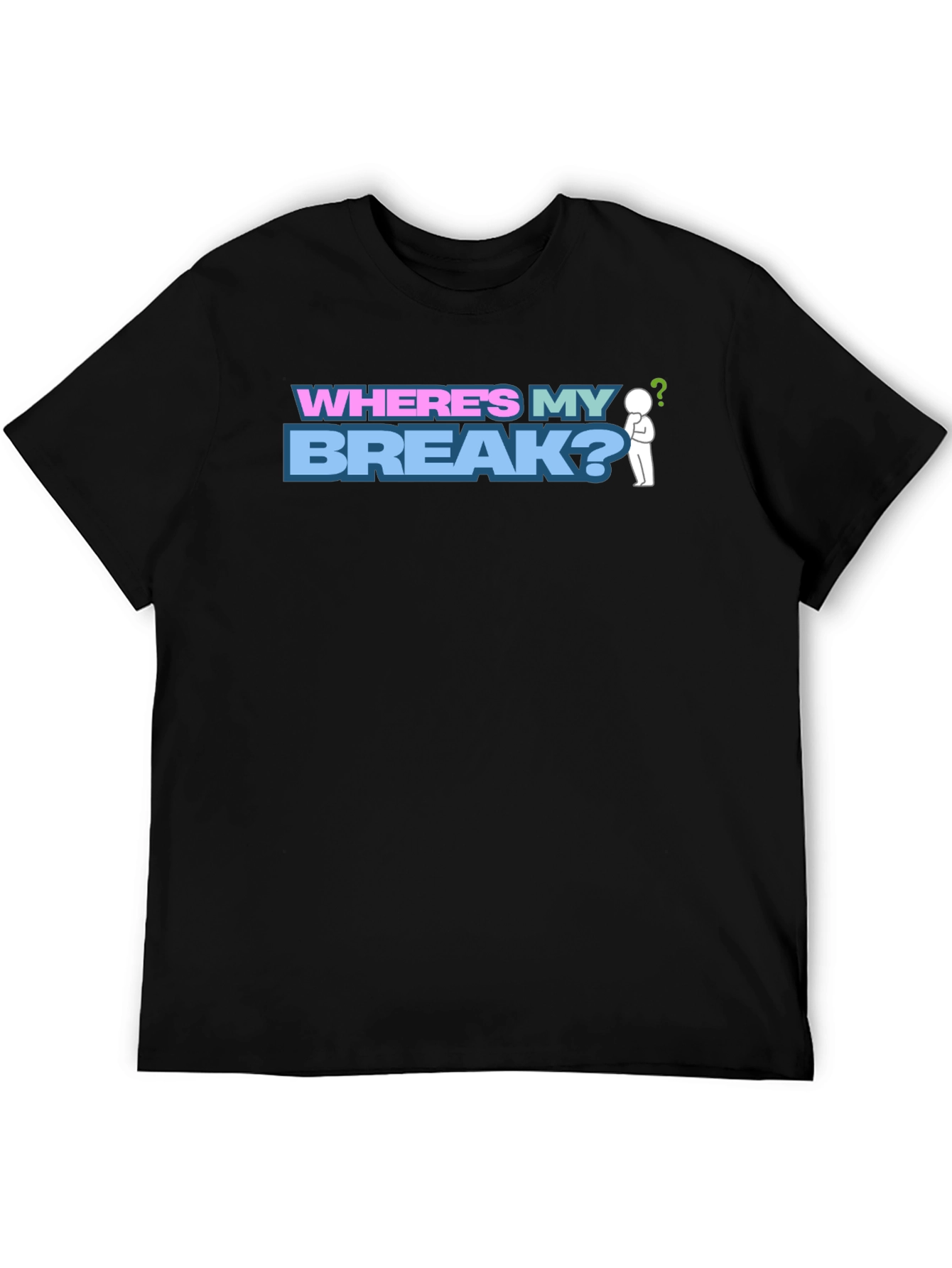 Wheres My Break? Graphic T-Shirt