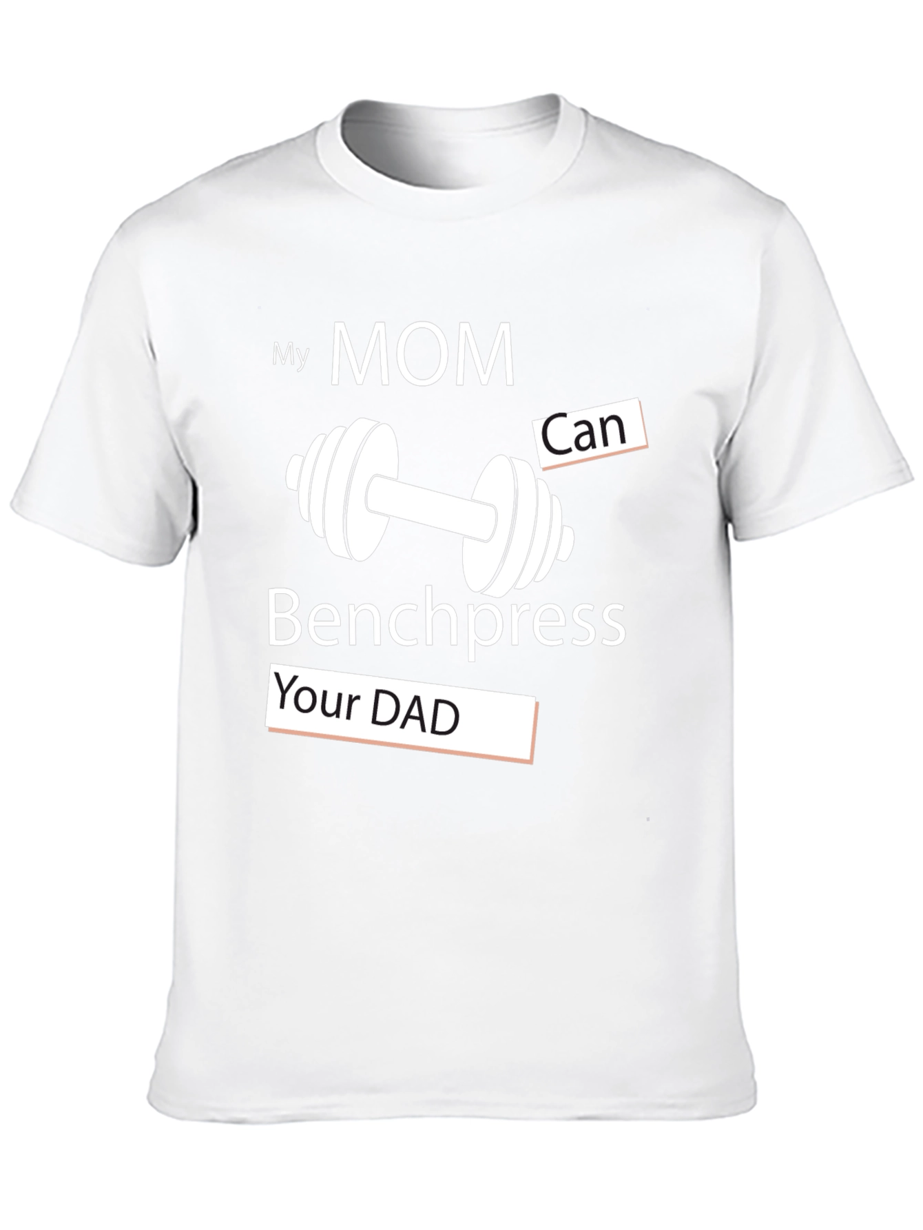 My Mom Can Benchpress Your Dad - Novelty T-Shirt