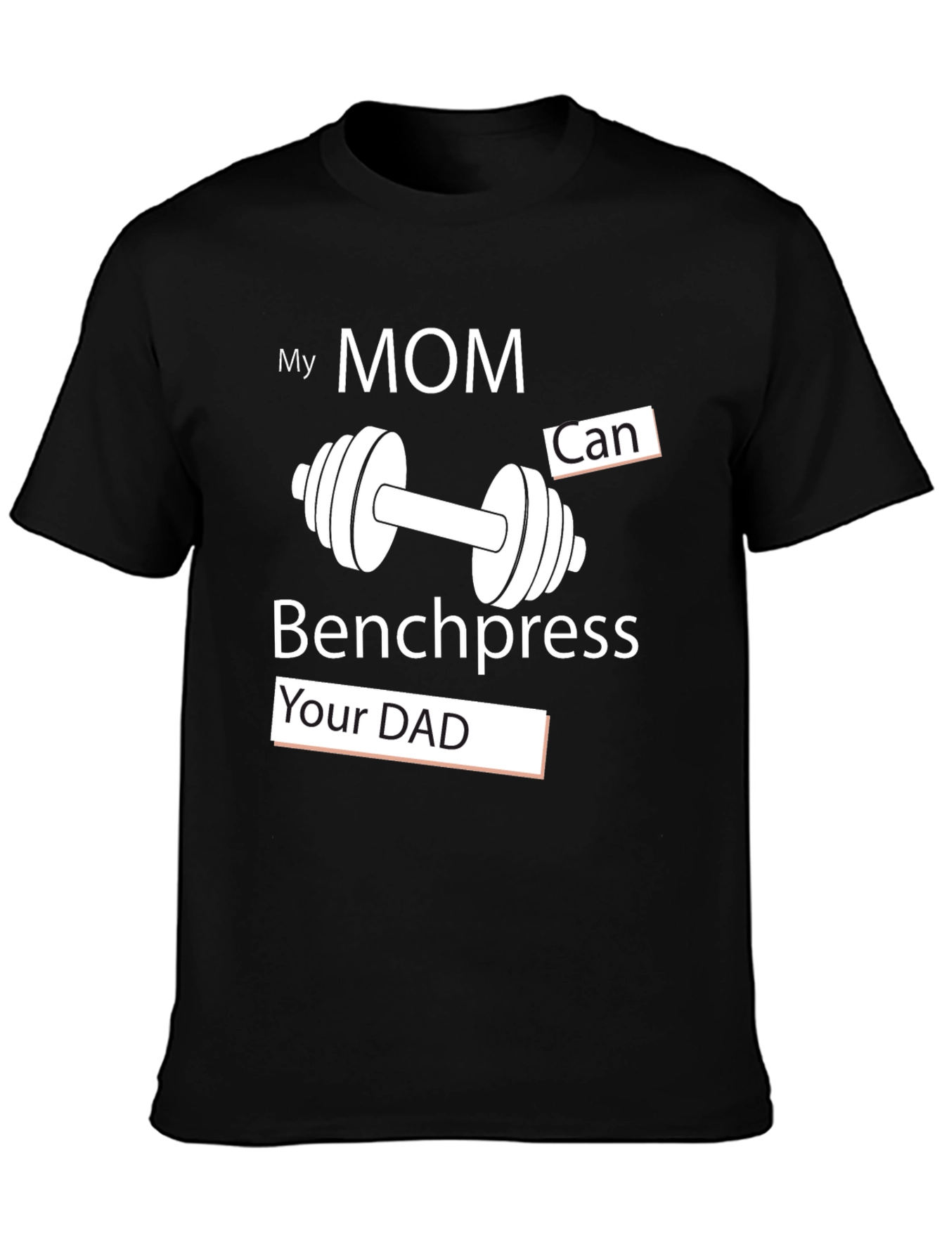 My Mom Can Benchpress Your Dad - Novelty T-Shirt