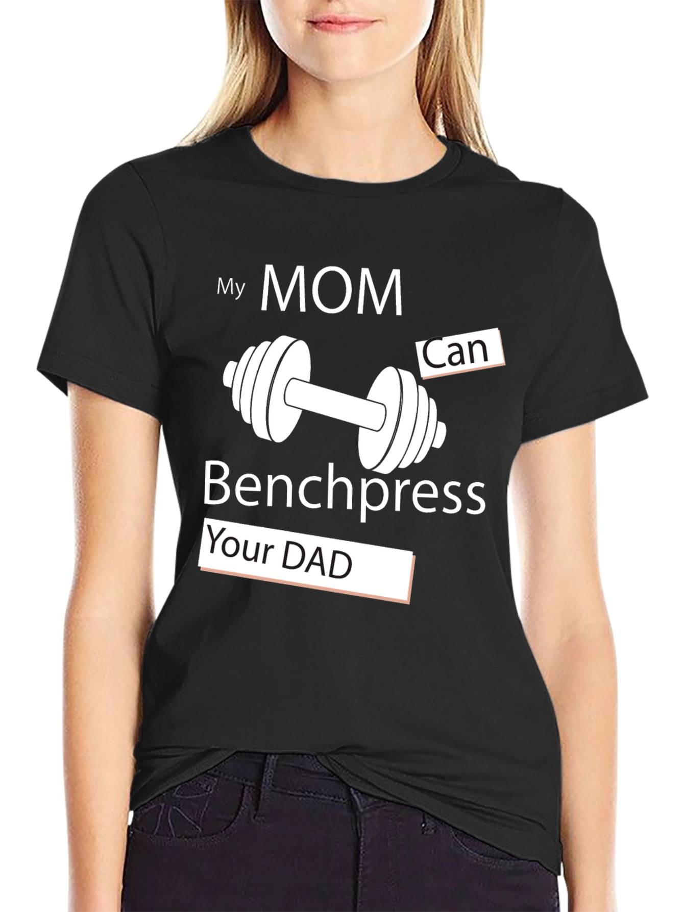 My Mom Can Benchpress Your Dad - Novelty T-Shirt