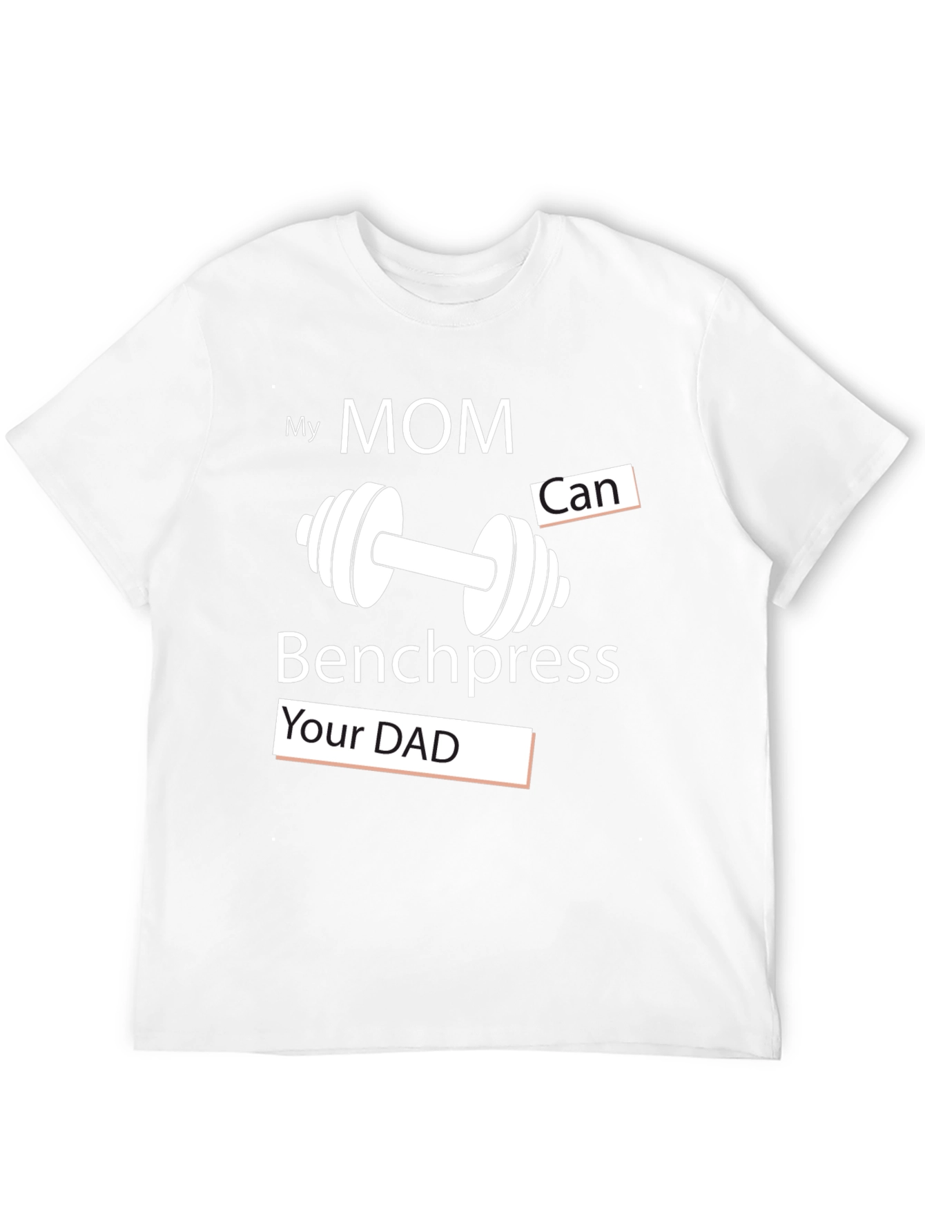 My Mom Can Benchpress Your Dad - Novelty T-Shirt