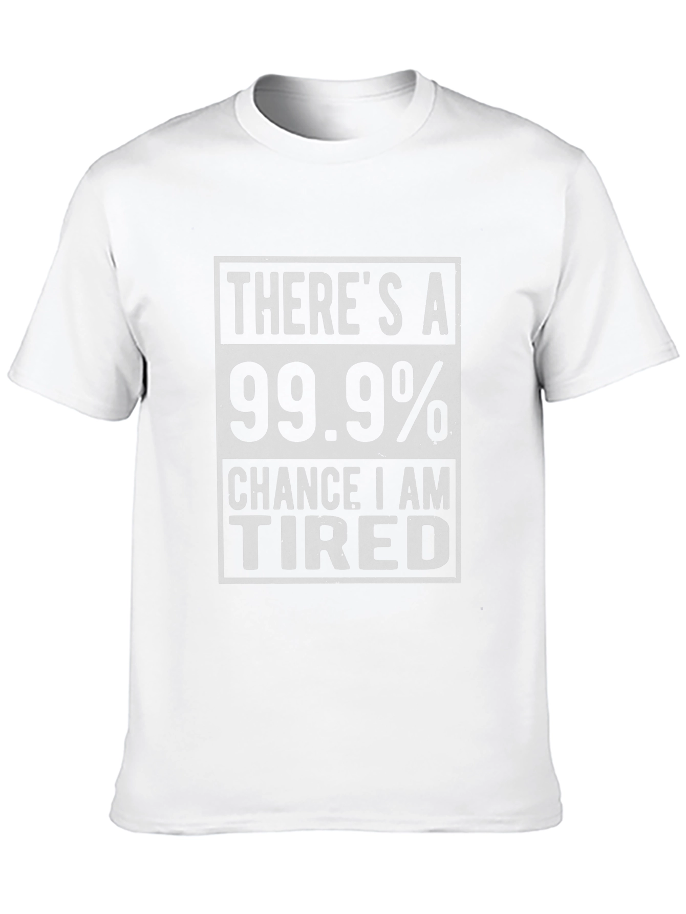 Funny Tired T-Shirt - 99.9% Chance