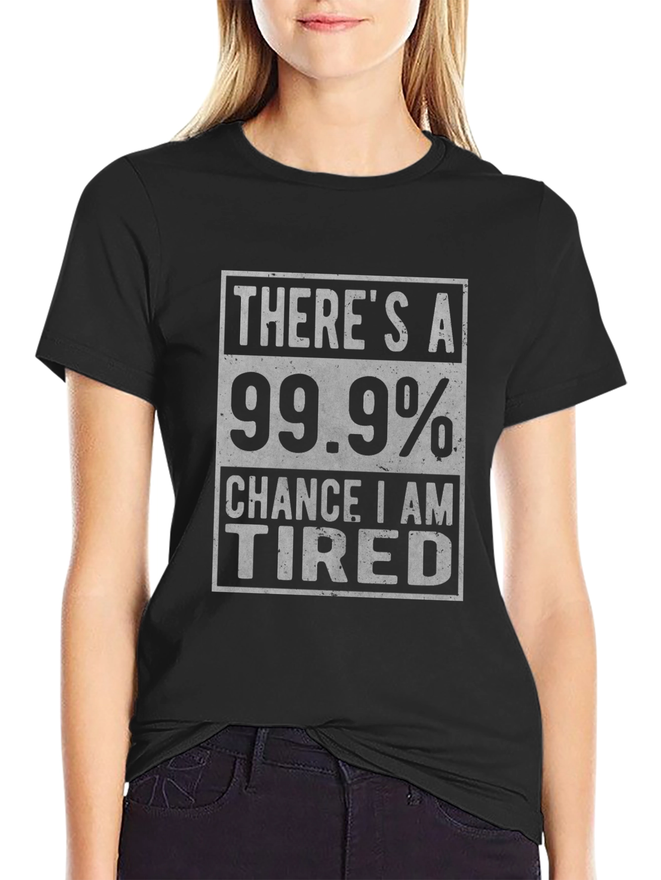 Funny Tired T-Shirt - 99.9% Chance