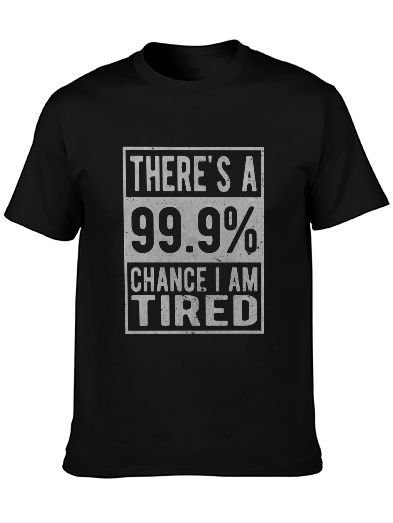 Funny Tired T-Shirt - 99.9% Chance