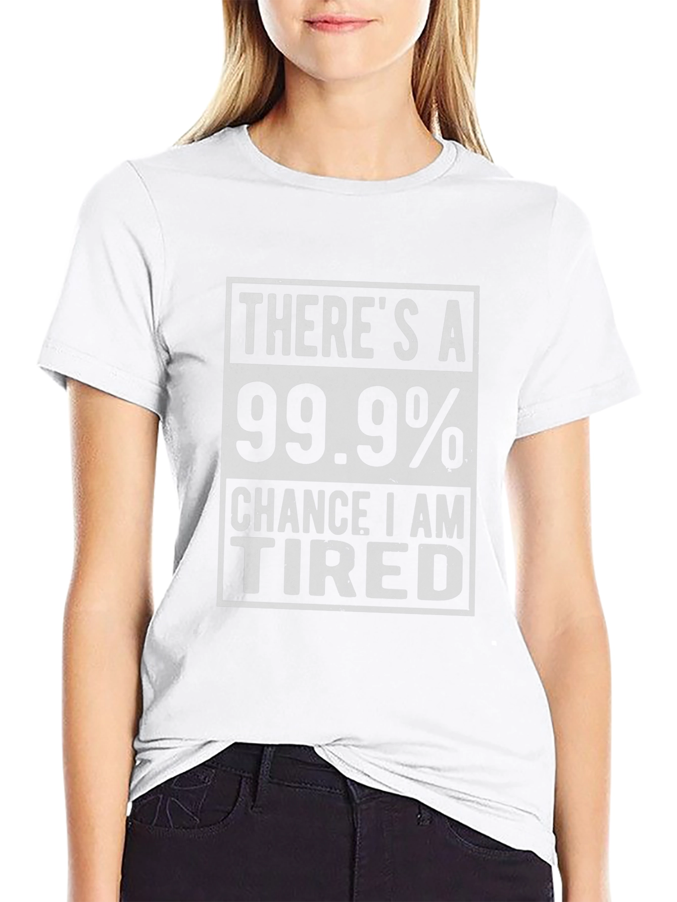 Funny Tired T-Shirt - 99.9% Chance
