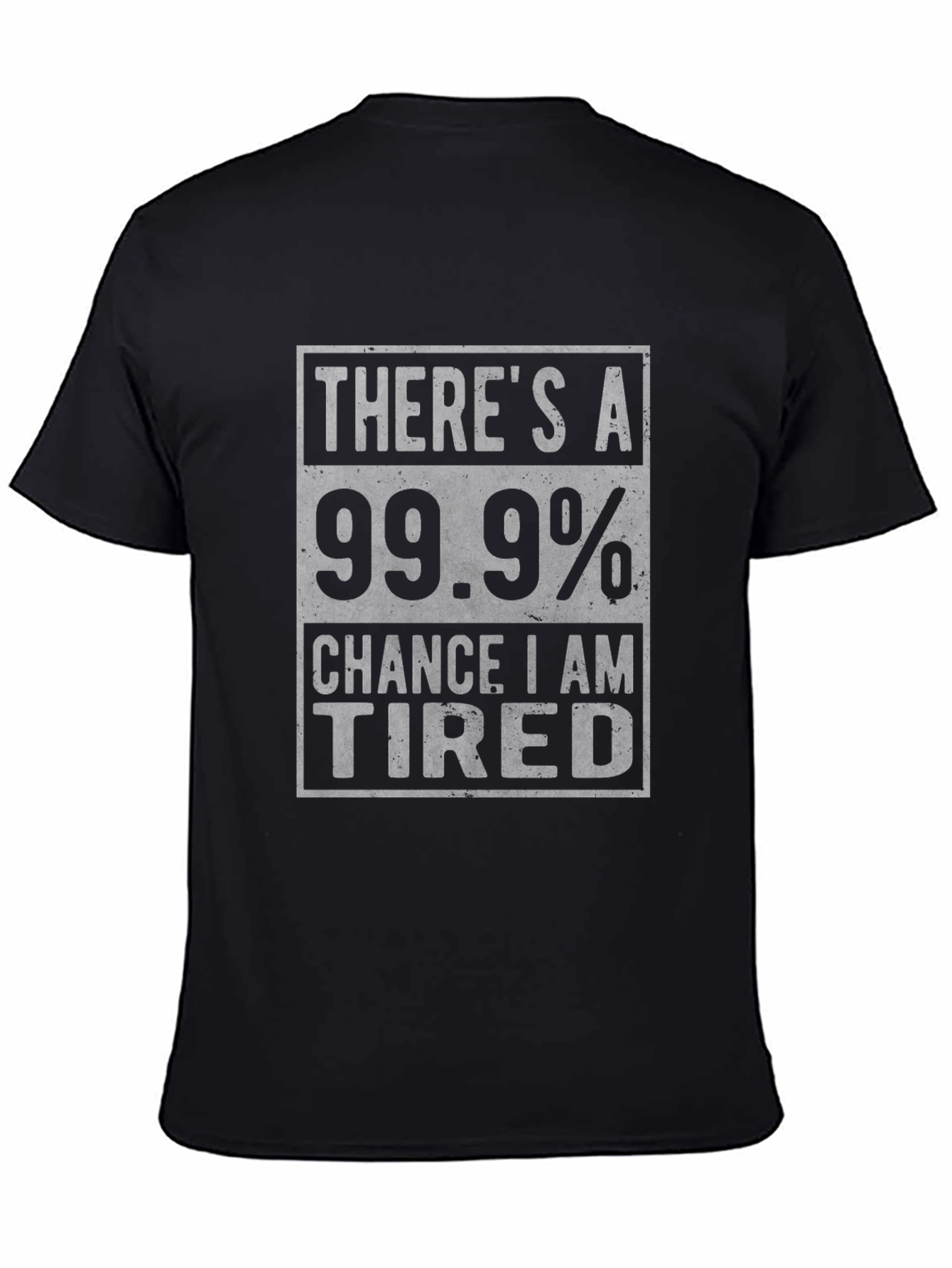 Funny Tired T-Shirt - 99.9% Chance