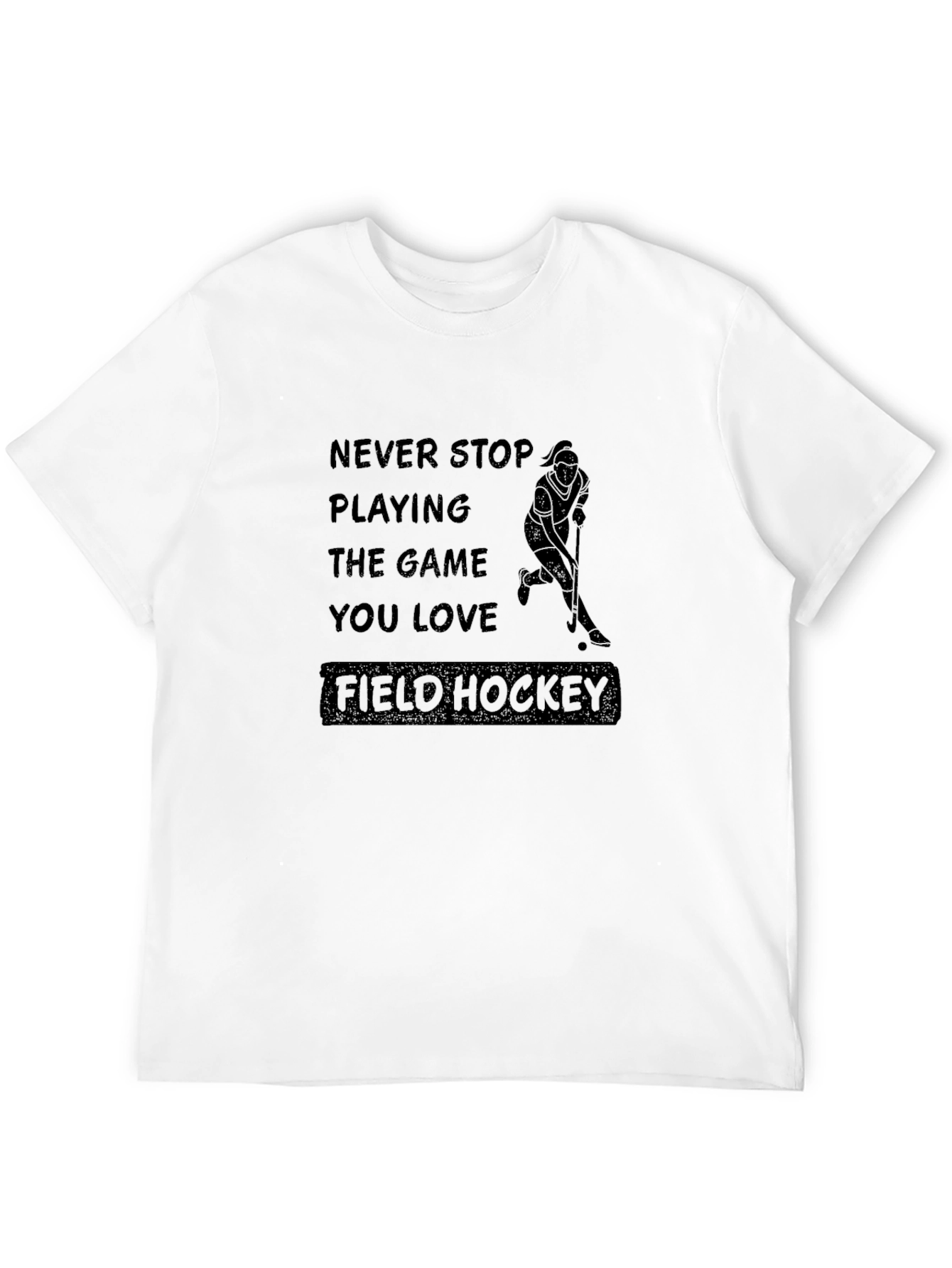 Field Hockey T-Shirt: Never Stop Playing