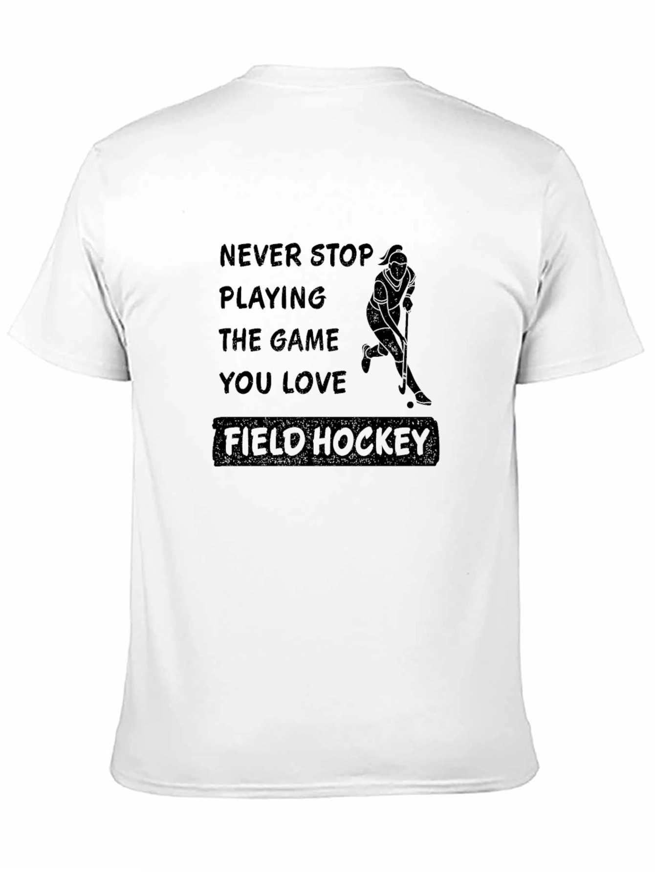 Field Hockey T-Shirt: Never Stop Playing