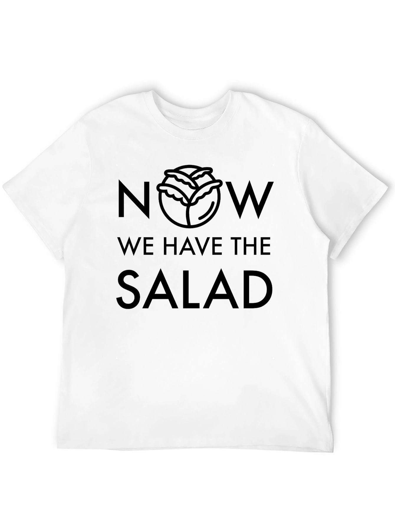 Now We Have the Salad Funny Foodie T-Shirt