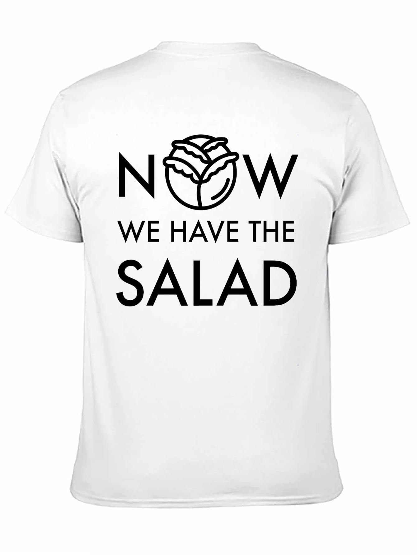 Now We Have the Salad Funny Foodie T-Shirt