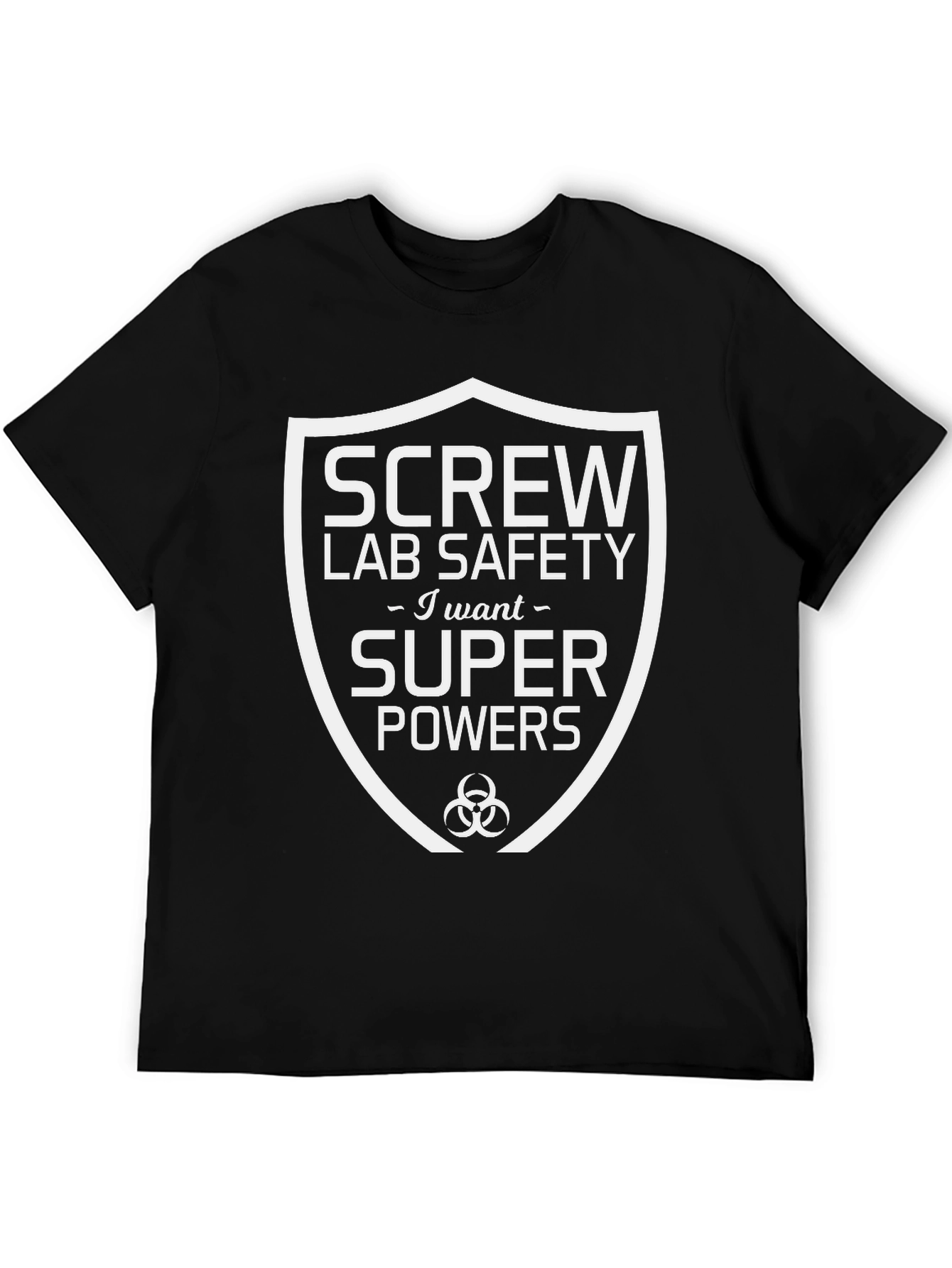 Screw Lab Safety I Want Super Powers T-Shirt