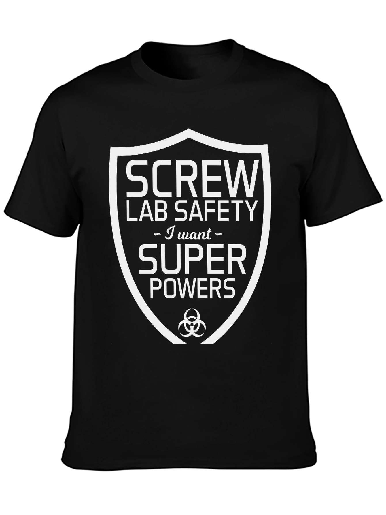 Screw Lab Safety I Want Super Powers T-Shirt