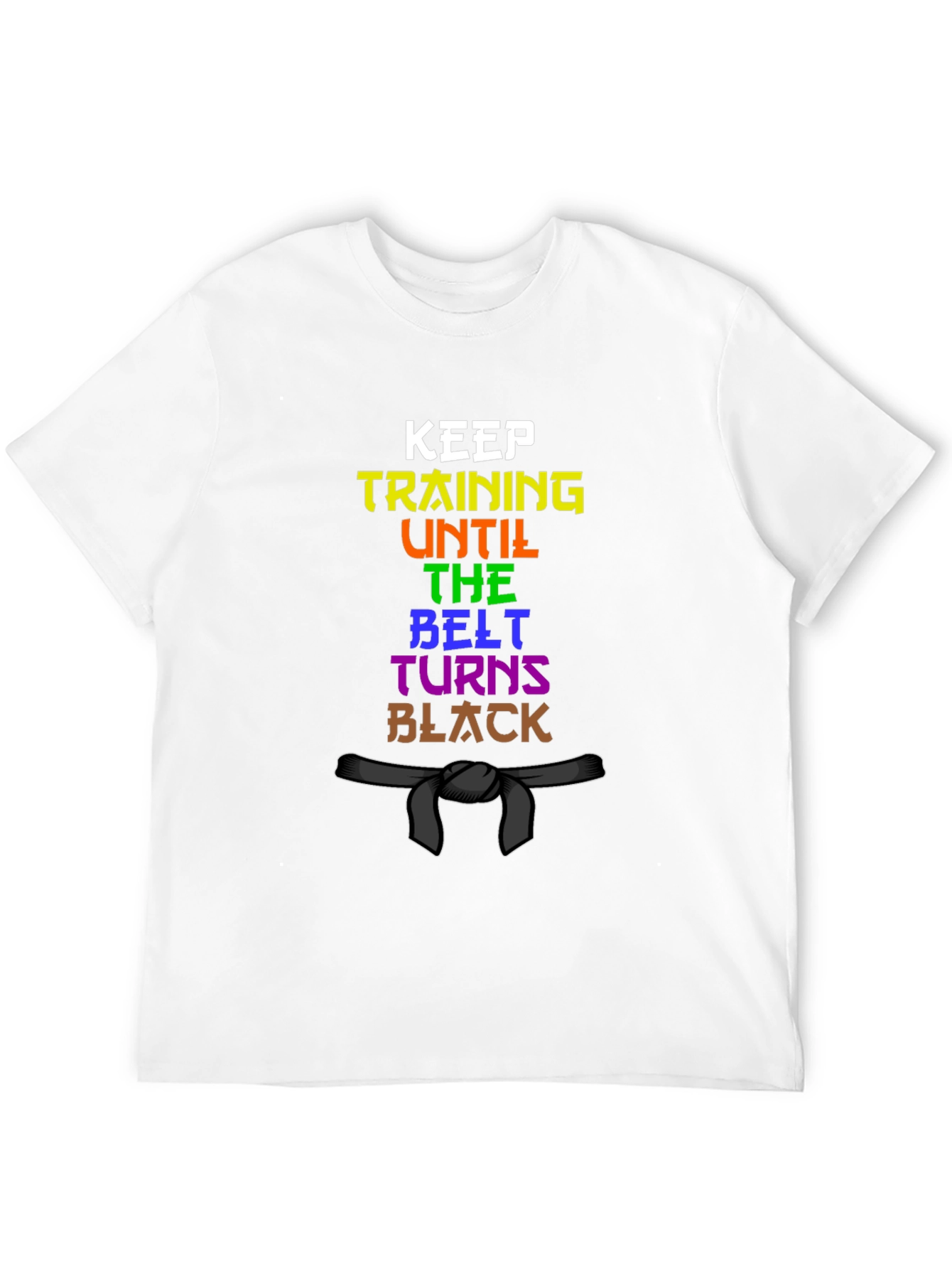 Keep Training Until the Belt Turns Black T-Shirt