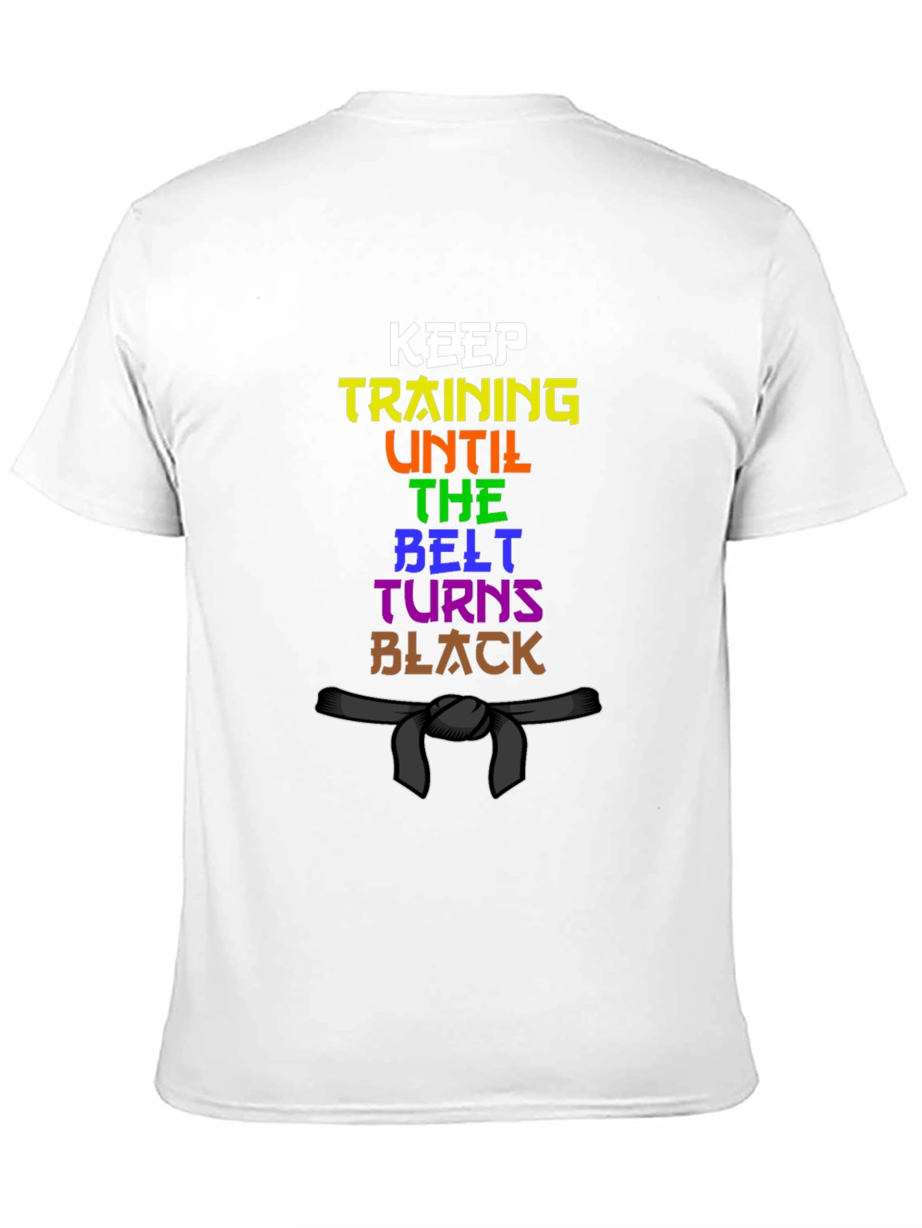 Keep Training Until the Belt Turns Black T-Shirt