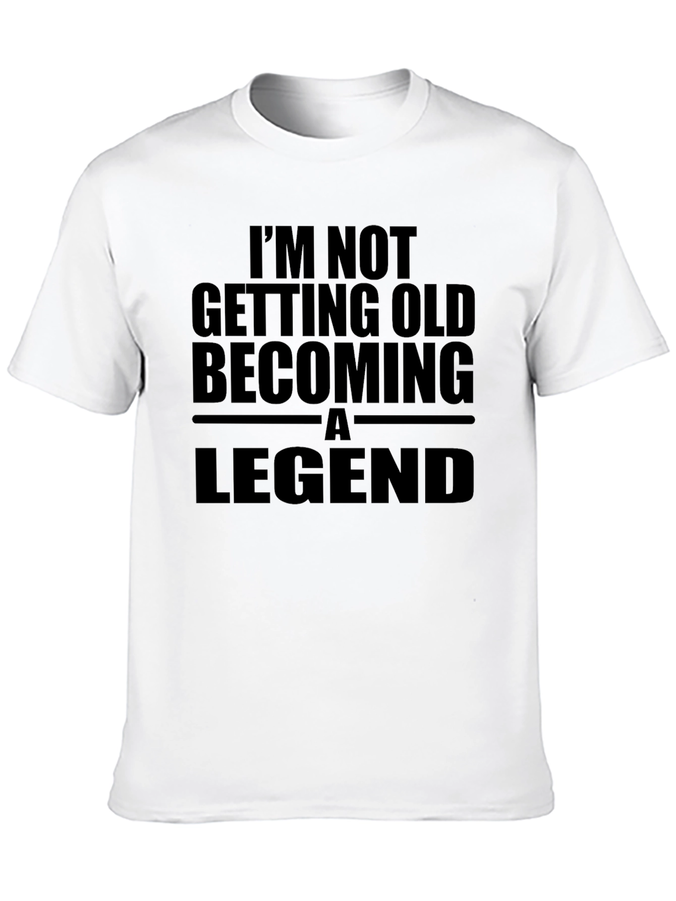 Legend T-Shirt: Im Not Getting Old