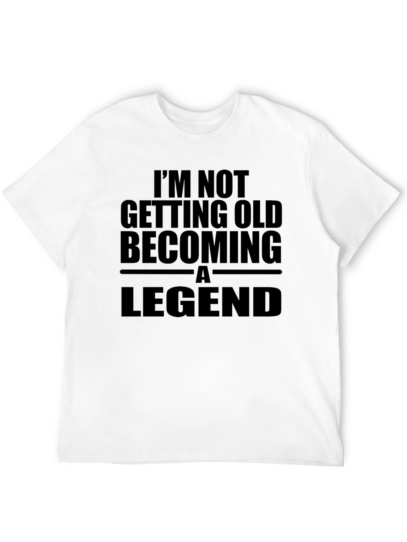 Legend T-Shirt: Im Not Getting Old