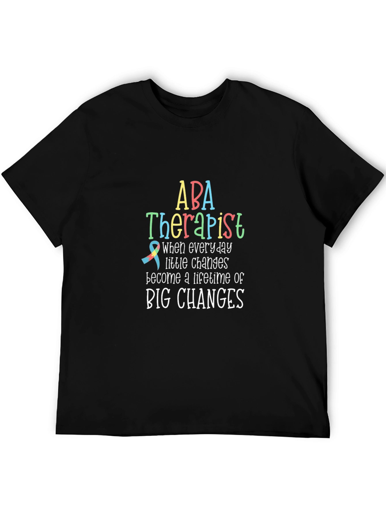 ABA Therapist T-Shirt: Lifetime of Big Changes