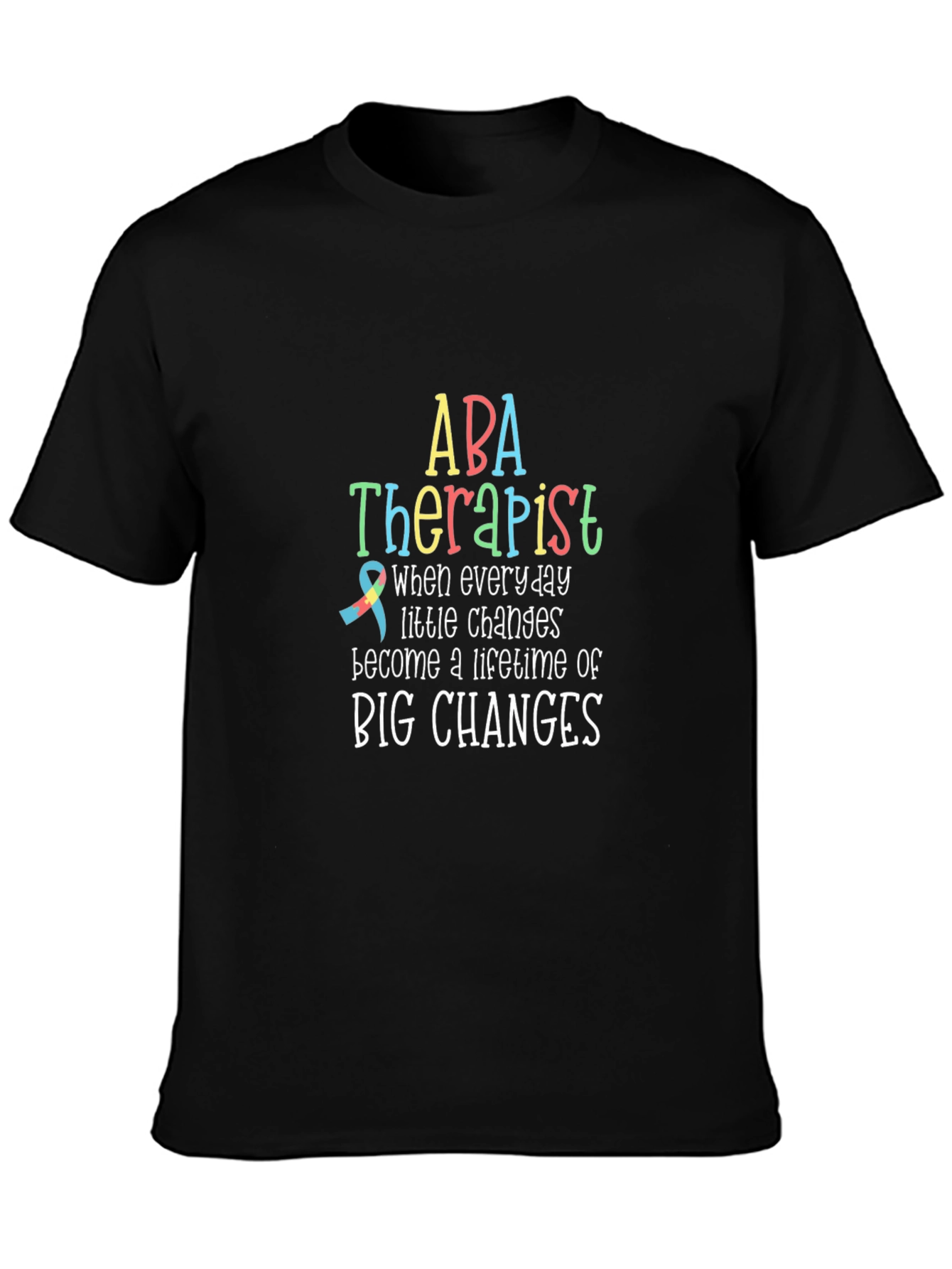 ABA Therapist T-Shirt: Lifetime of Big Changes