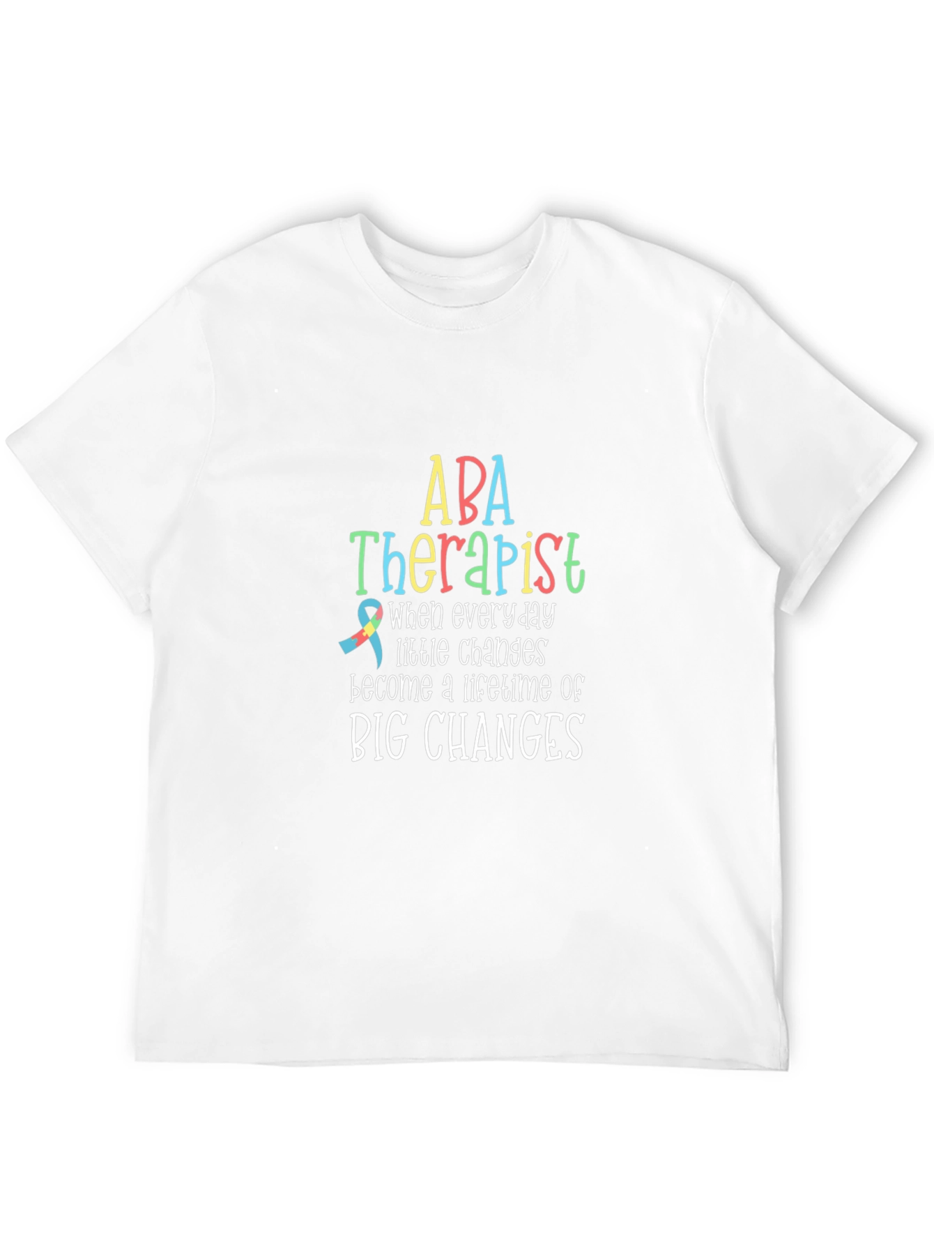 ABA Therapist T-Shirt: Lifetime of Big Changes