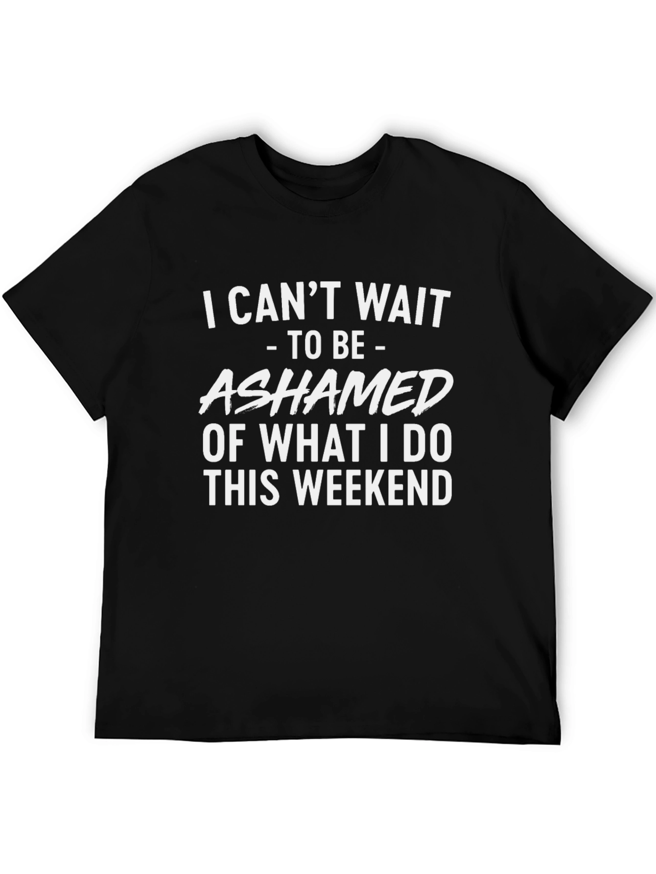 Ashamed of What I Do This Weekend T-Shirt